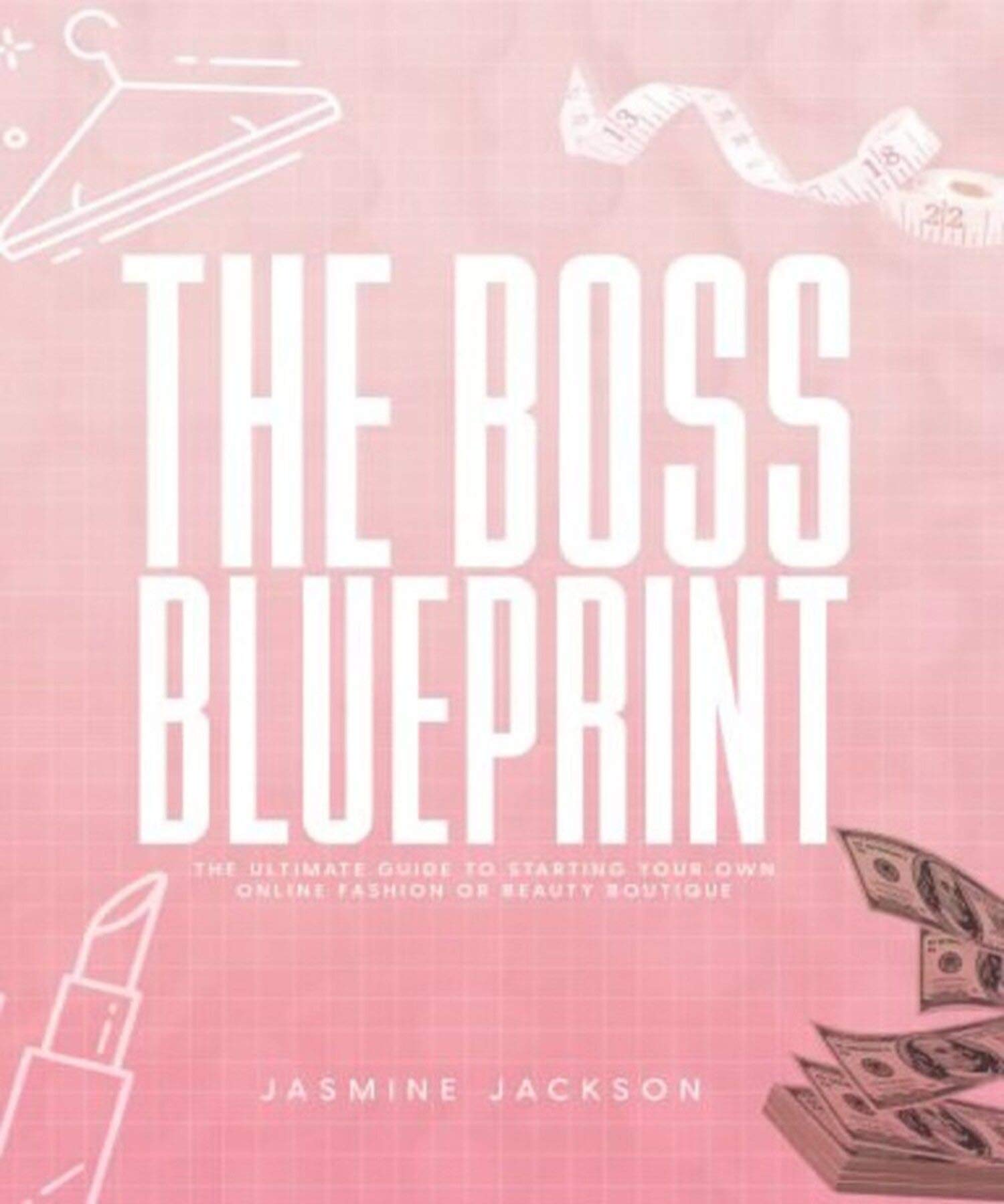 The Boss Blueprint : The Ultimate Guide To Starting Your Own Online ...