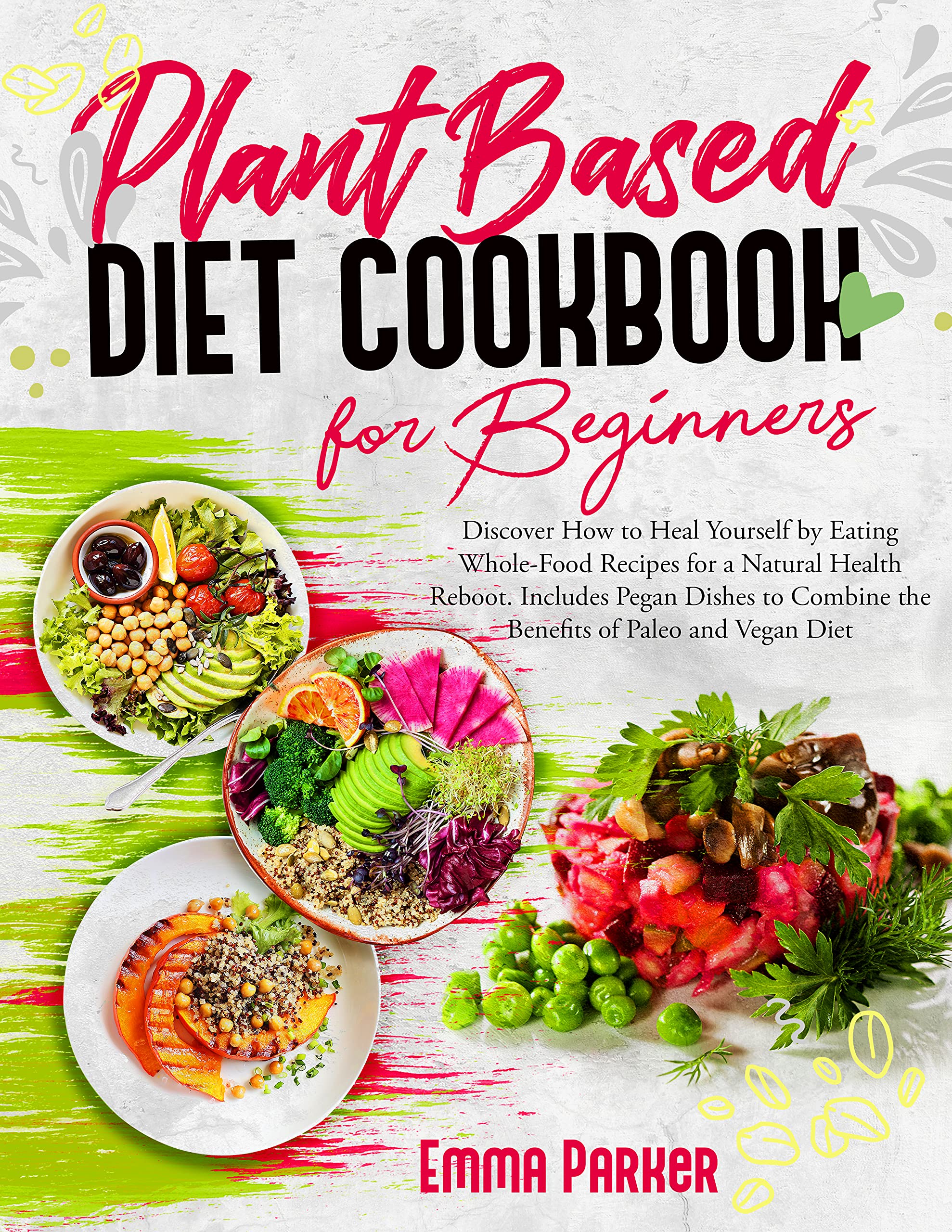 Plant Based Diet Cookbook for Beginners: Discover How to Heal Yourself ...