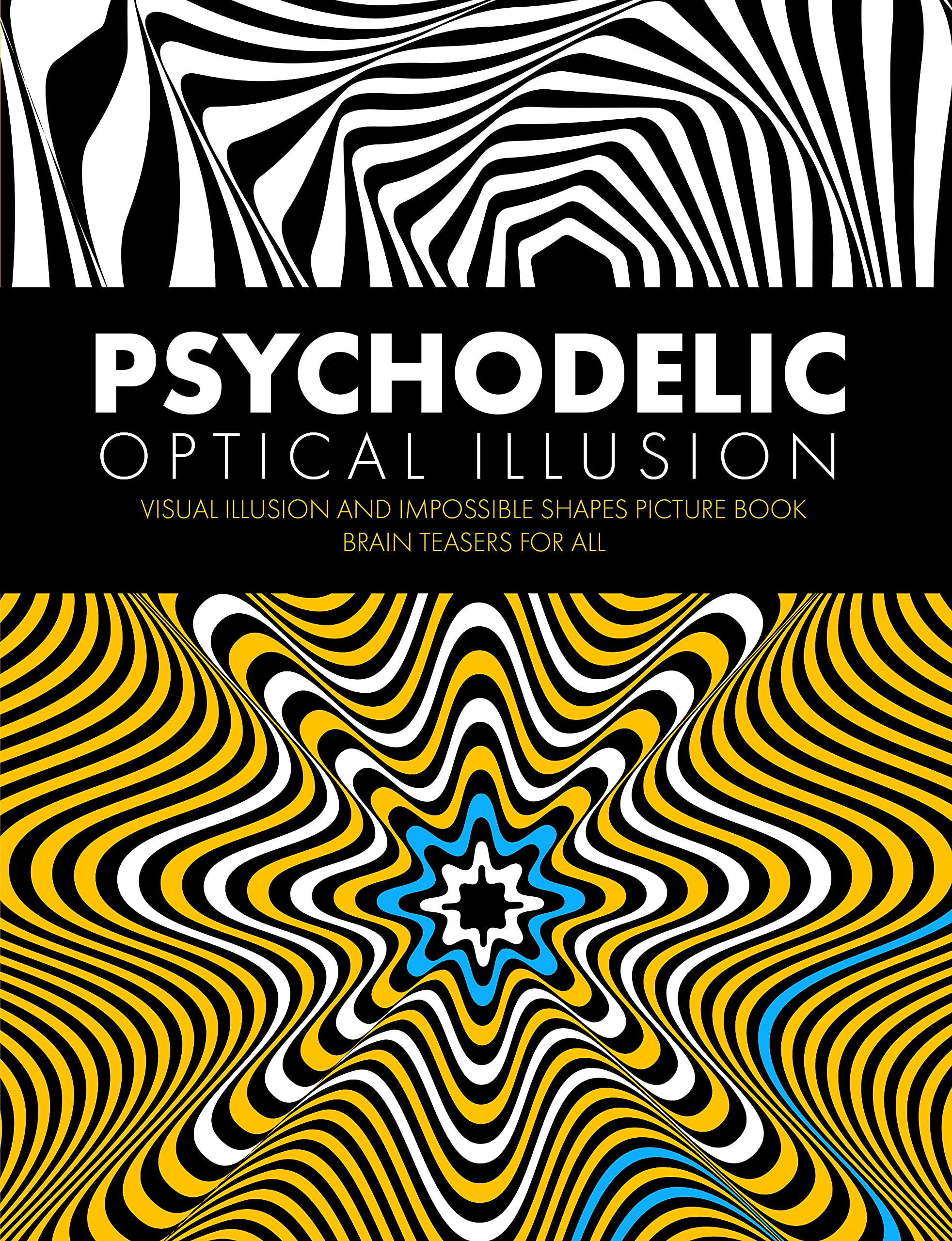 Psychodelic Optical Illusion: Visual Illusion and Impossible Shapes Picture Book - Brain Teasers for All