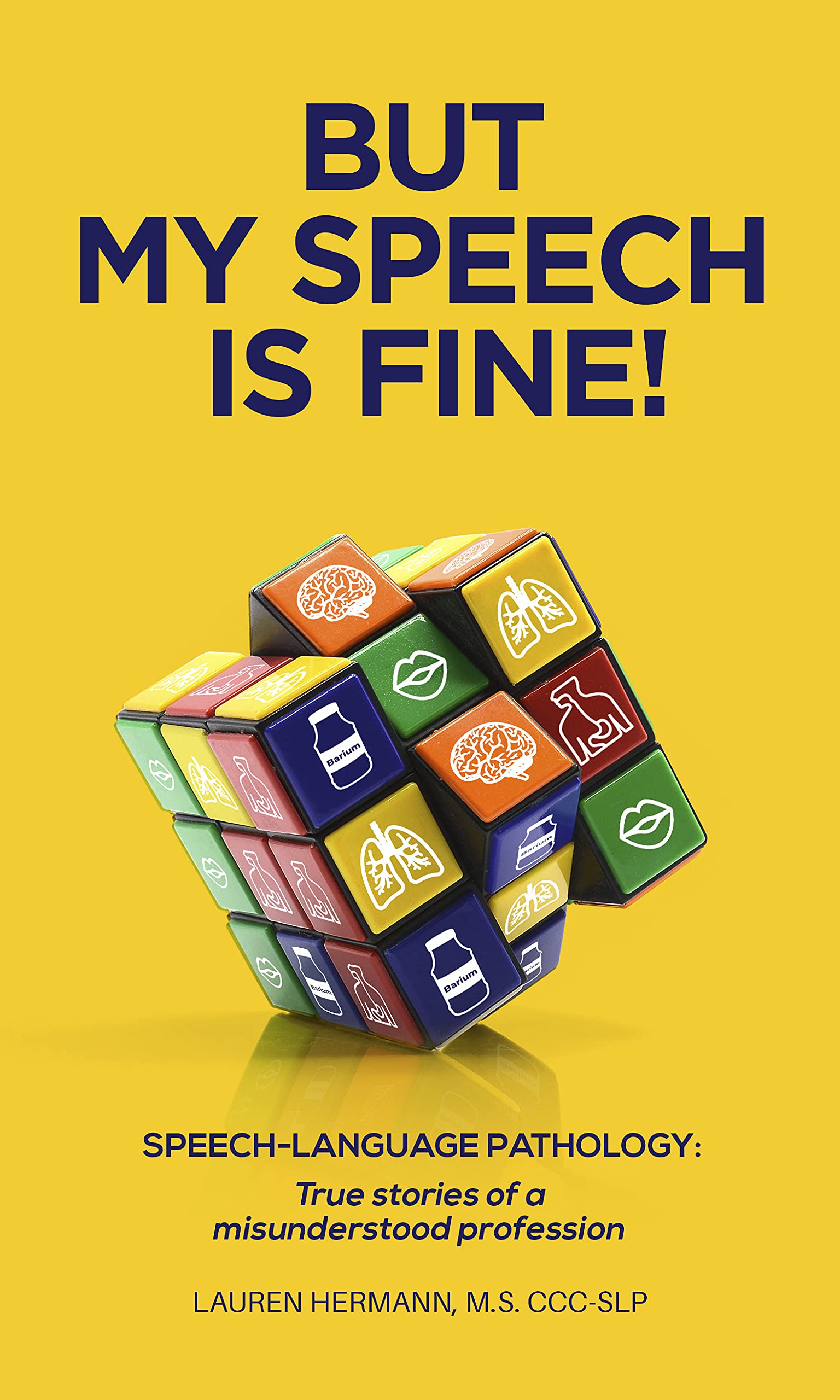 But My Speech Is Fine! Speech-Language Pathology: True Stories of a Misunderstood Profession