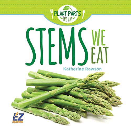 Stems We Eat (Plant Parts We Eat) by Katherine Rawson Goodreads