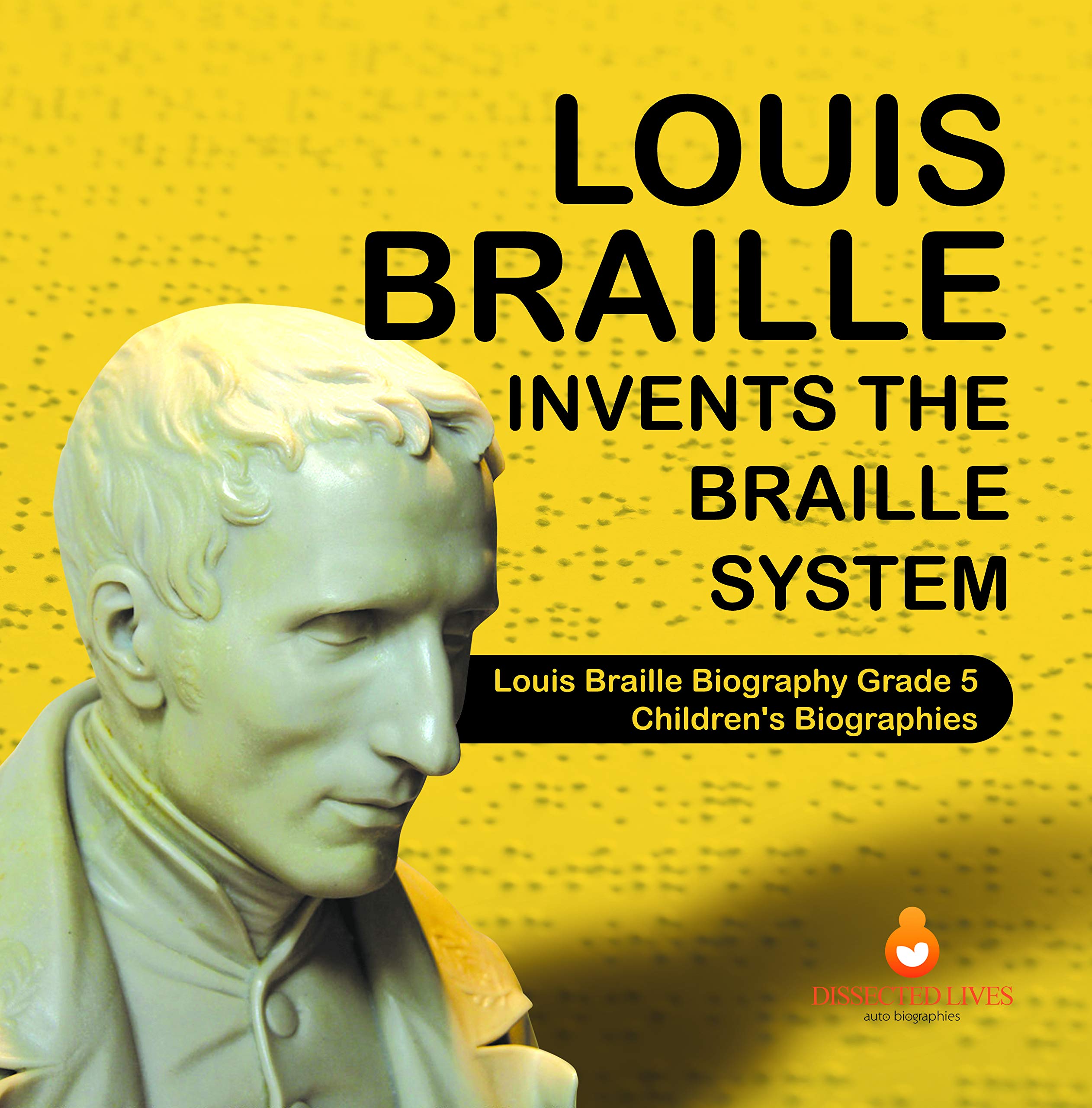 Louis Braille Invents the Braille System Louis Braille Biography