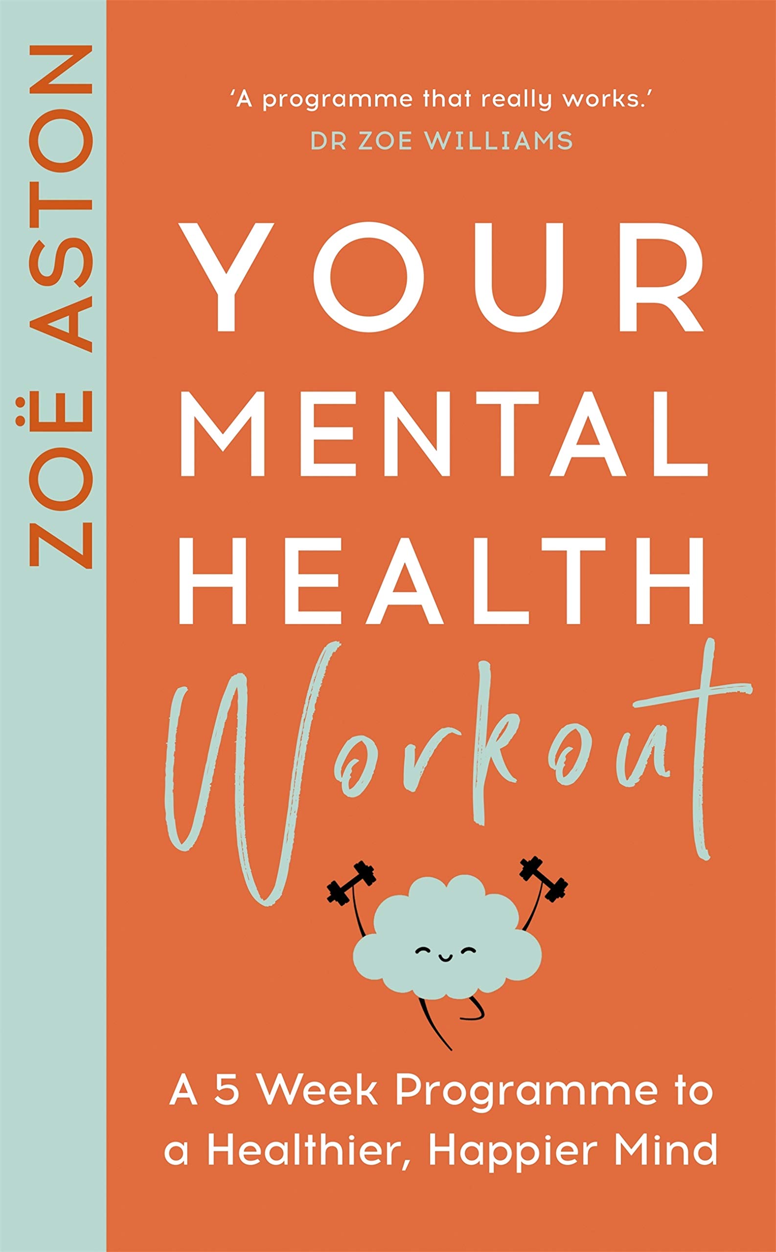 Your Mental Health Workout: A 5 Week Programme to a Healthier, Happier ...