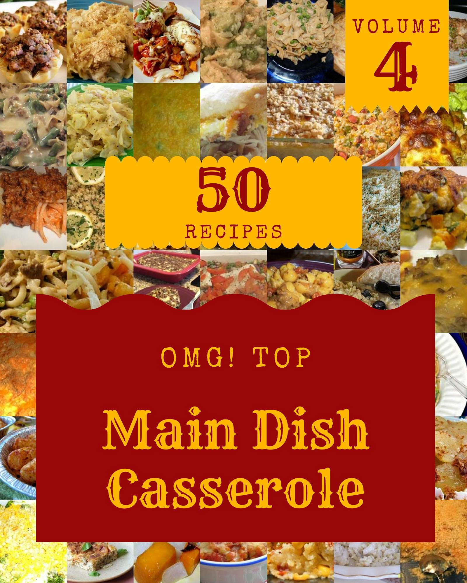 OMG! Top 50 Main Dish Casserole Recipes Volume 4 Best Main Dish
