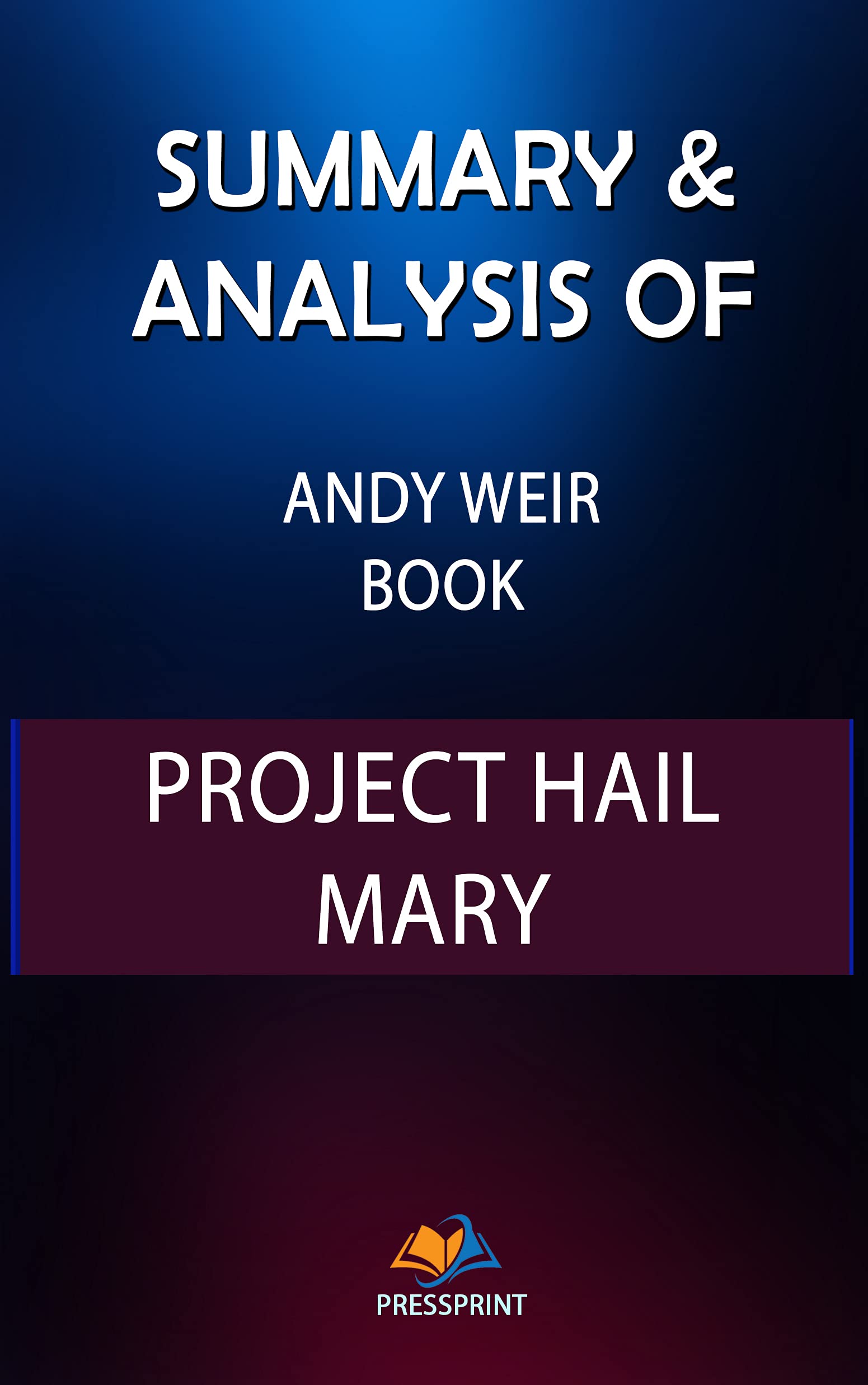 Summary & Analysis of Andy Weir Book: Project Hail Mary by PressPrint ...