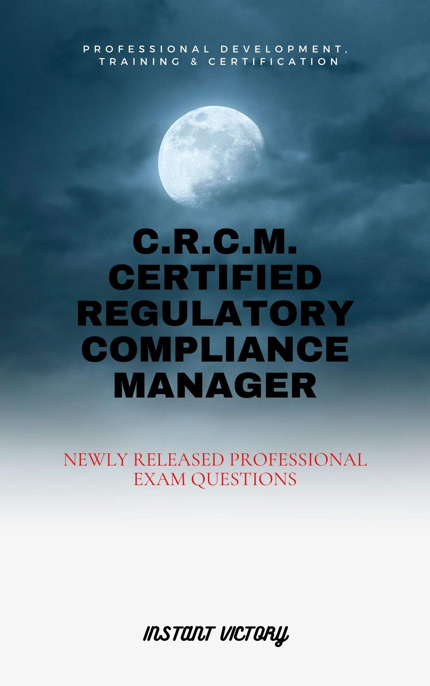 C.R.C.M. CERTIFIED REGULATORY COMPLIANCE MANAGER NEWLY RELEASED