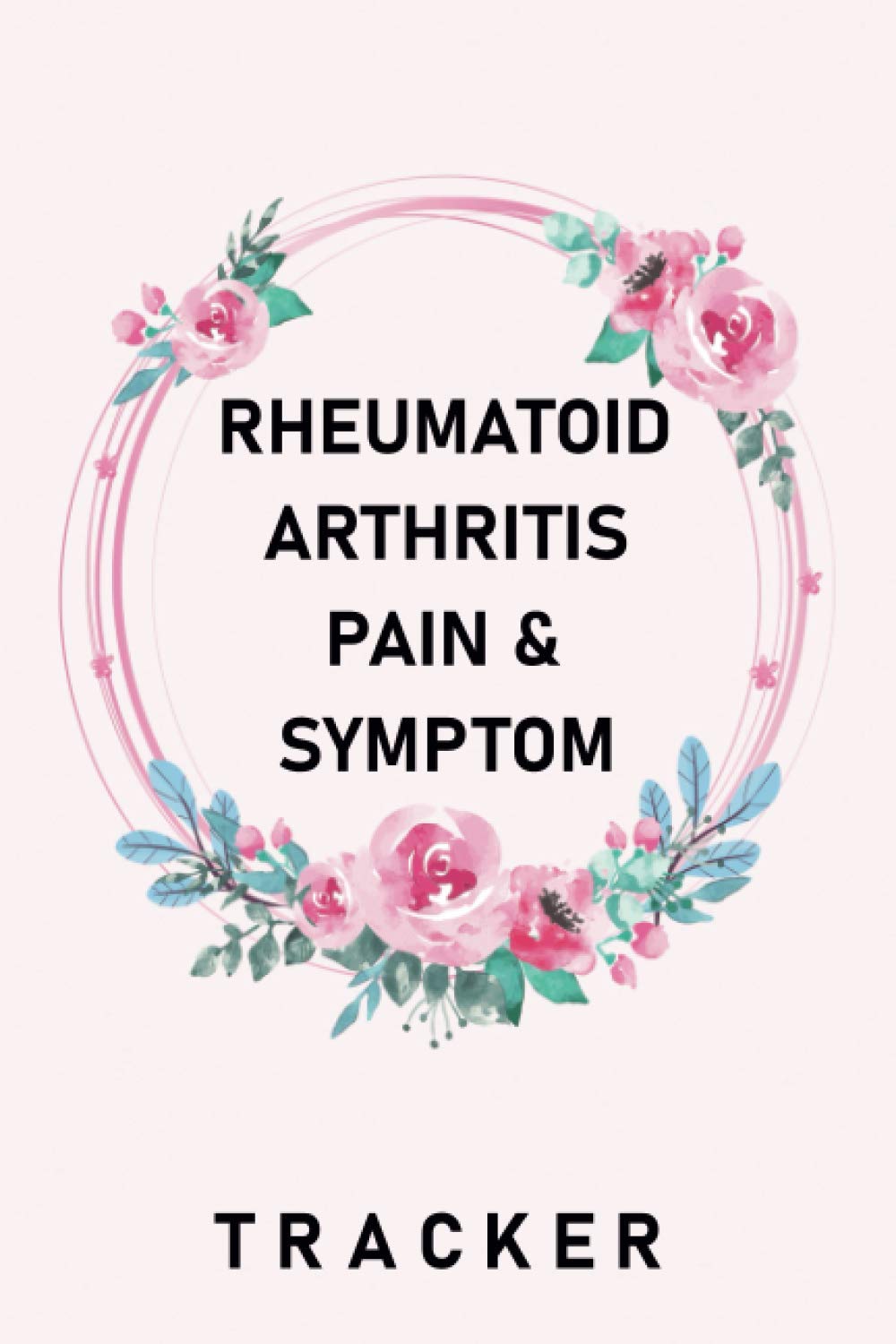 Rheumatoid Arthritis Pain & Symptom Tracker Pain Assessment Diary with
