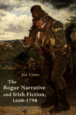 The Rogue Narrative and Irish Fiction, 1660-1790 book cover