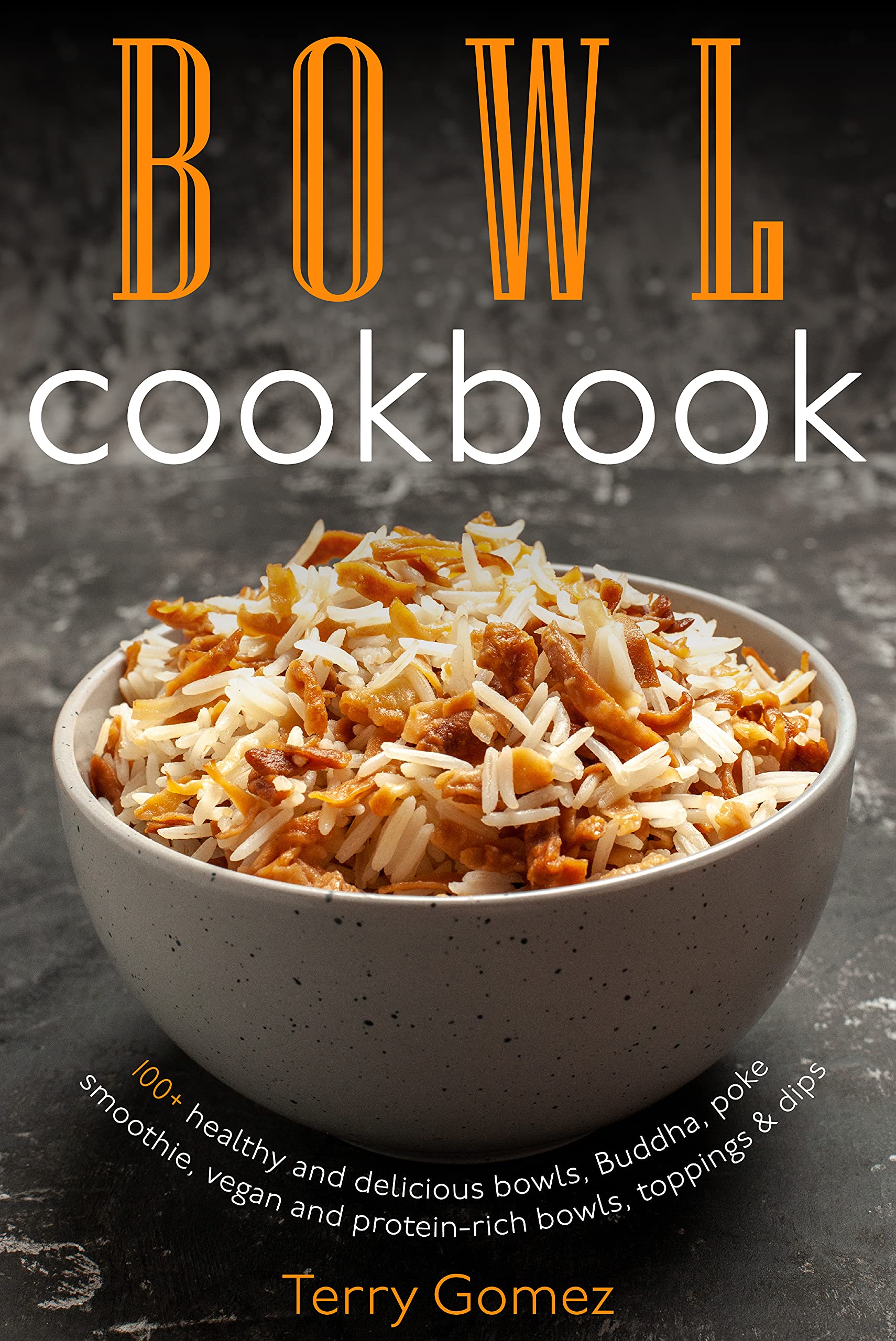 Bowl cookbook 100+ healthy and delicious bowls, Buddha, poke, smoothie