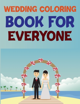 Wedding Coloring Book For Everyone: Wedding Coloring Books For Kids
