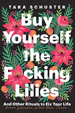 Buy Yourself the F*cking Lilies: And Other Rituals to Fix Your Life, from Someone Who's Been There