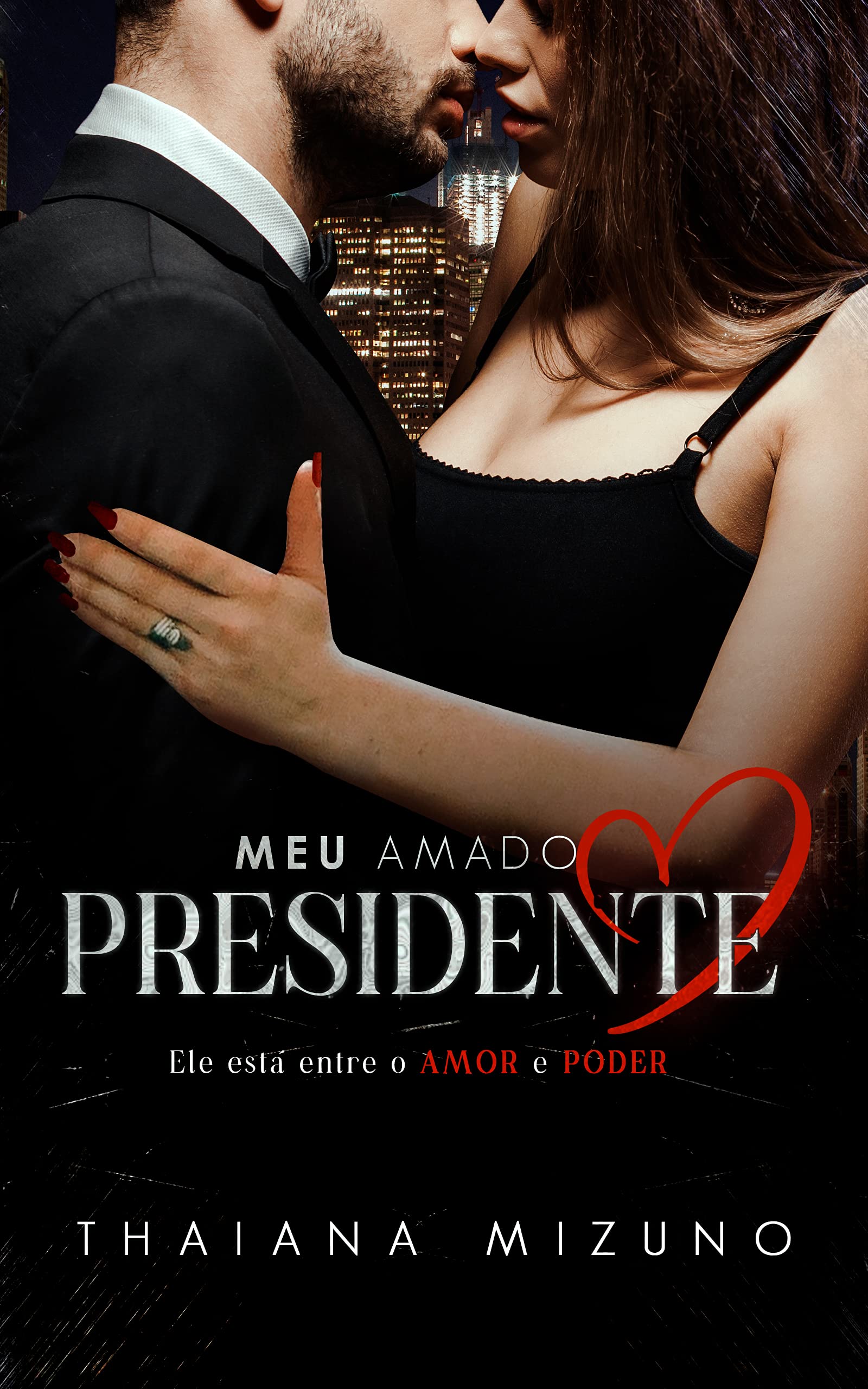 Meu amado Presidente : Ele está entre o Amor e o Poder (livro único)
