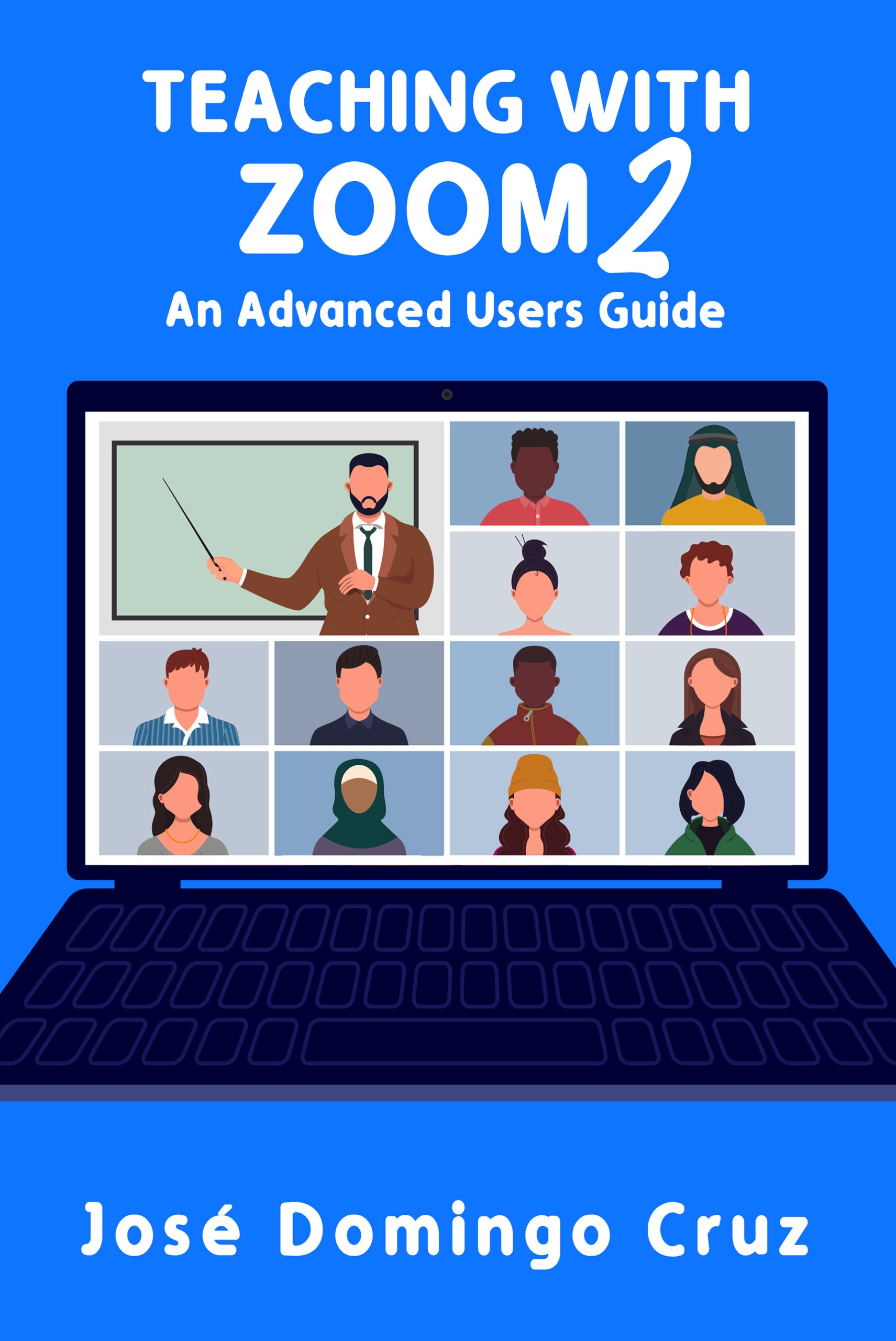 Teaching with Zoom 2 An Advanced Users Guide by José Domingo Cruz
