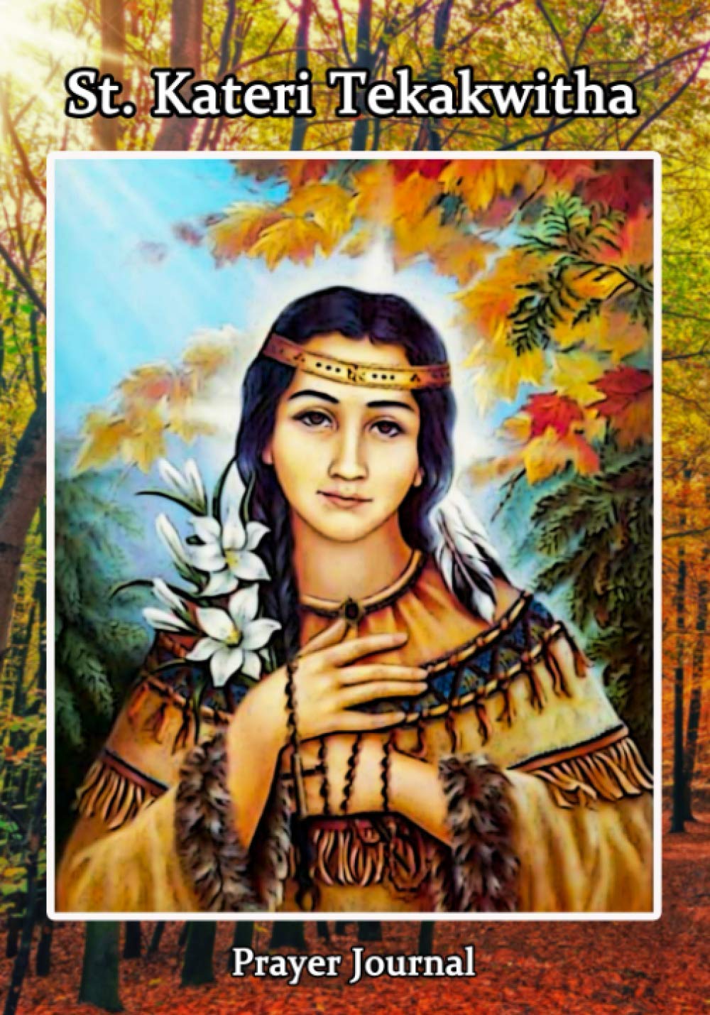 kateri-tekakwitha-prayer-journal-by-prayer-warrior-press-goodreads