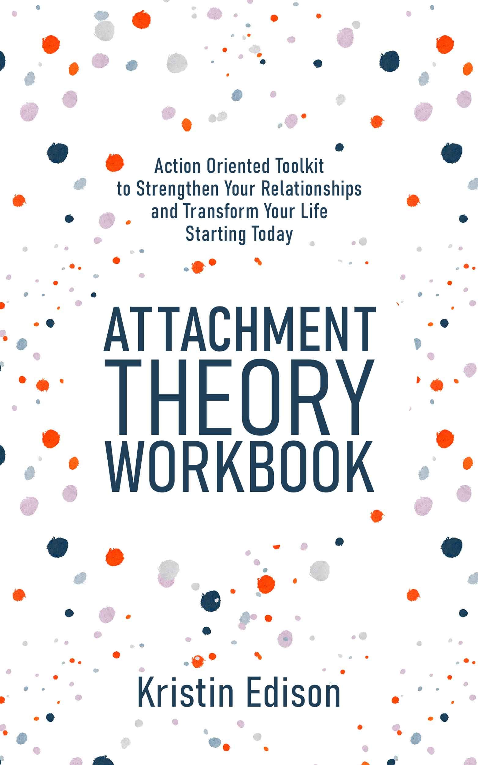 Attachment Theory Workbook Action Oriented Toolkit To Strengthen Your