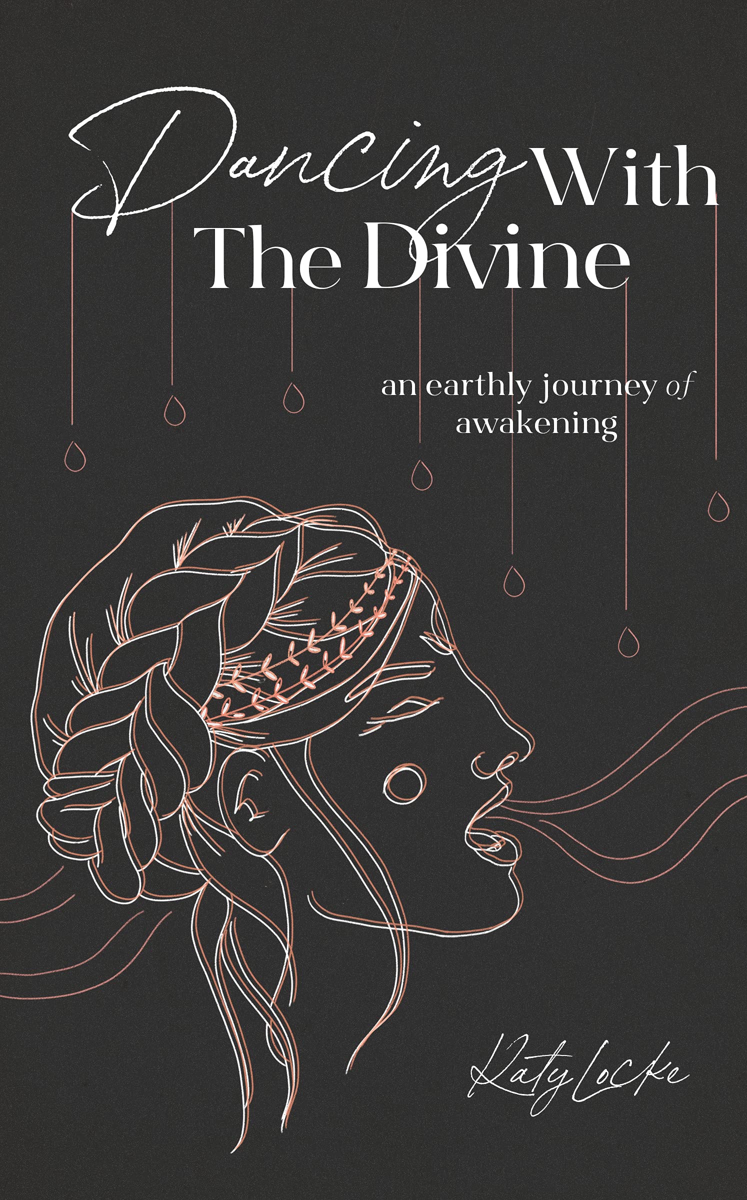 Dancing with the Divine: An Earthly Journey of Awakening by Katy Locke ...