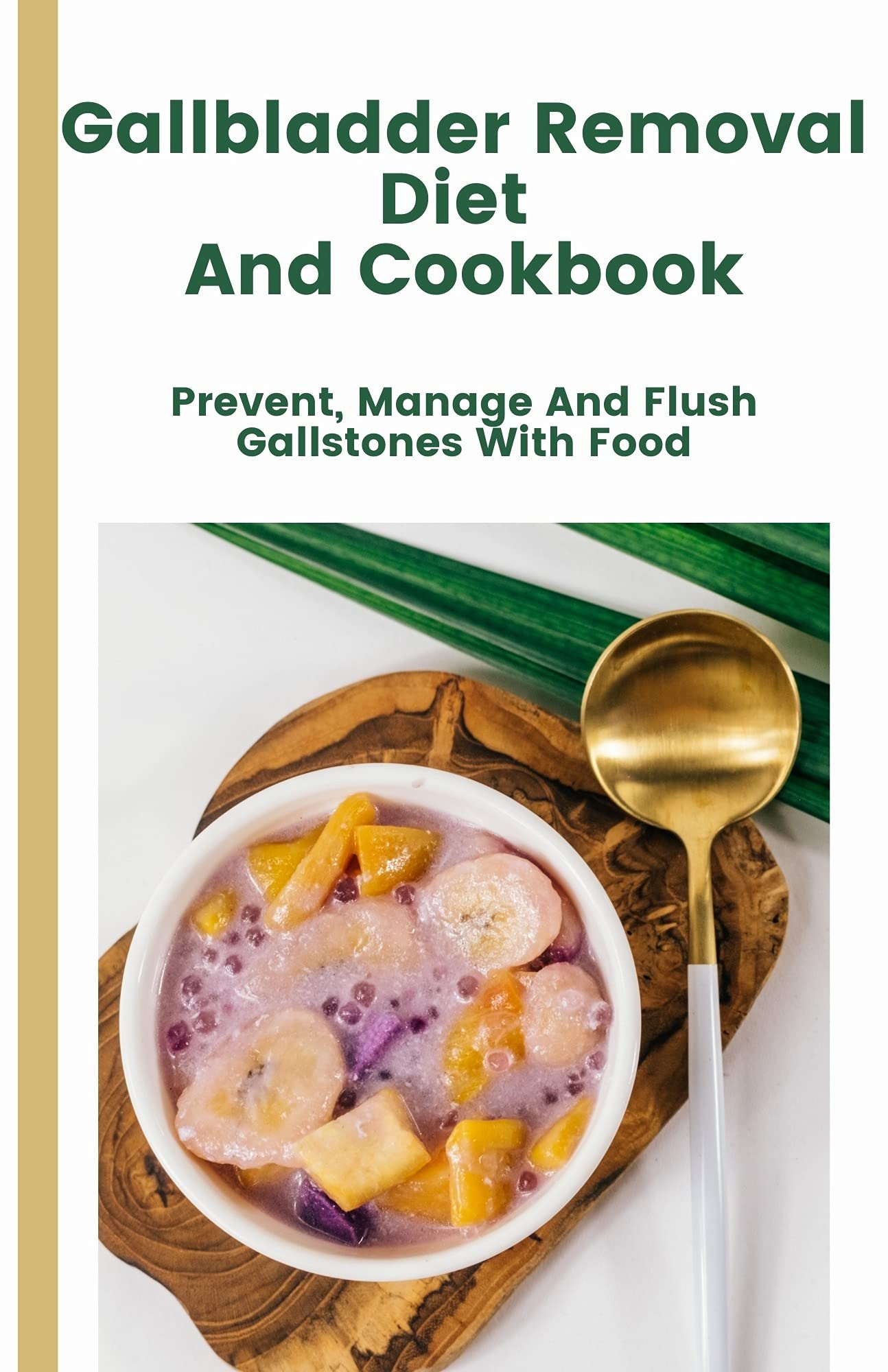 Gallbladder Removal Diet And Cookbook Prevent, Manage And Flush