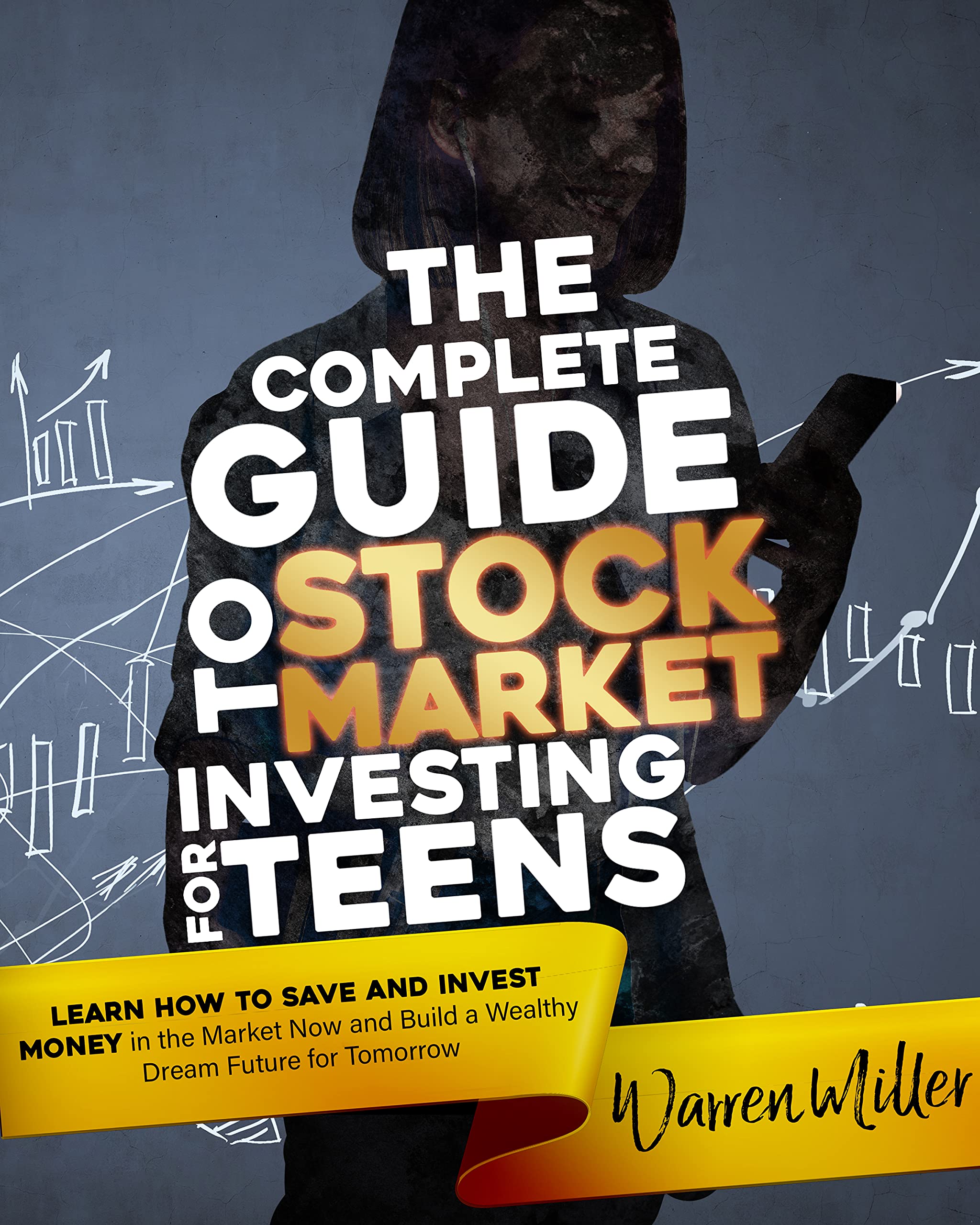 The Complete Guide to Stock Market Investing for Teens: Learn How to ...