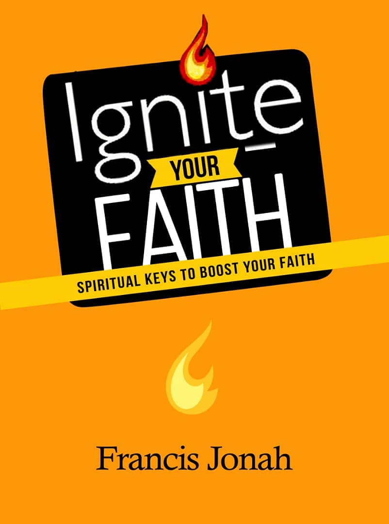 Ignite Your Faith: Spiritual Keys To Boost Your Faith