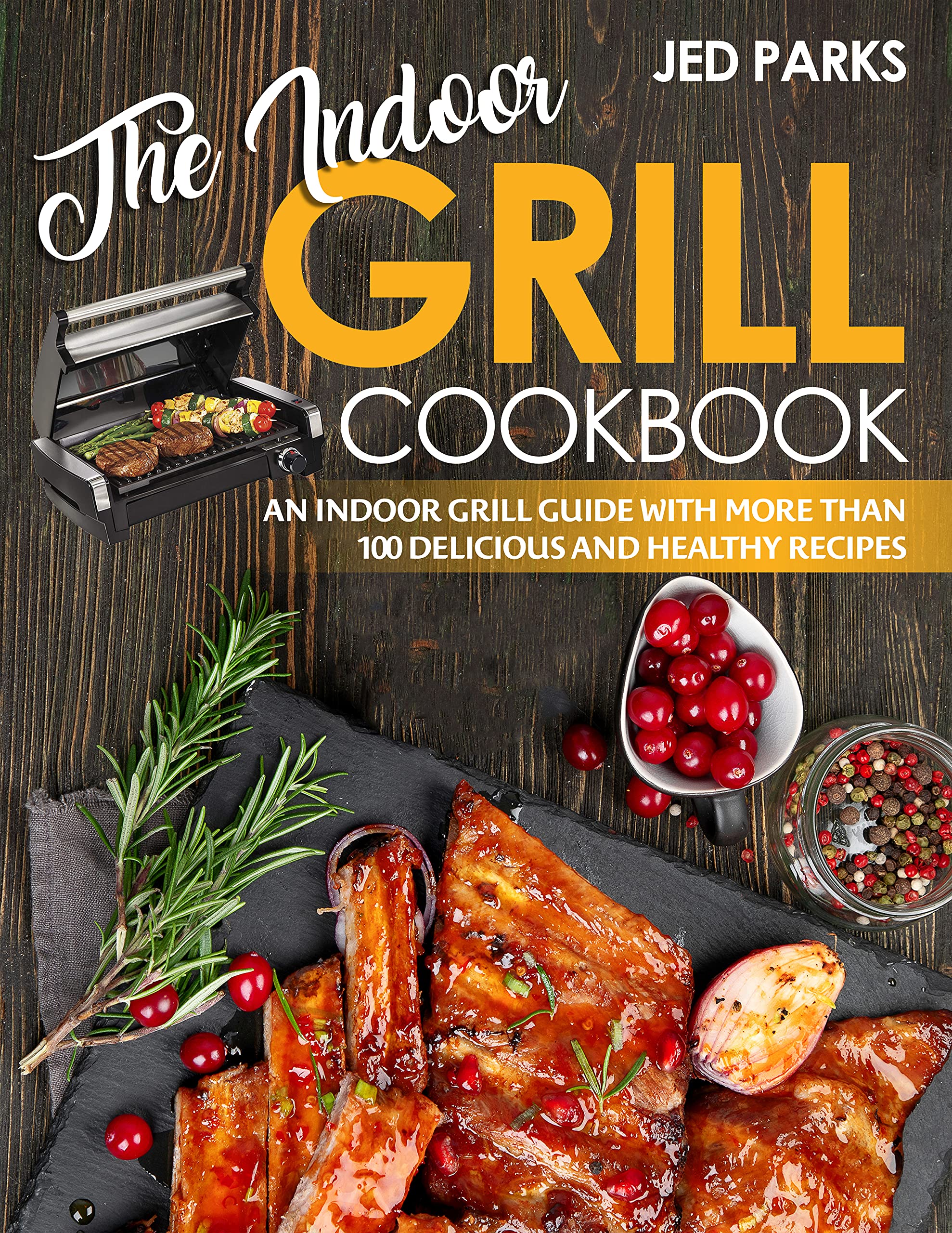 The Indoor Grill Cookbook An Indoor Grill Guide With More Than 100