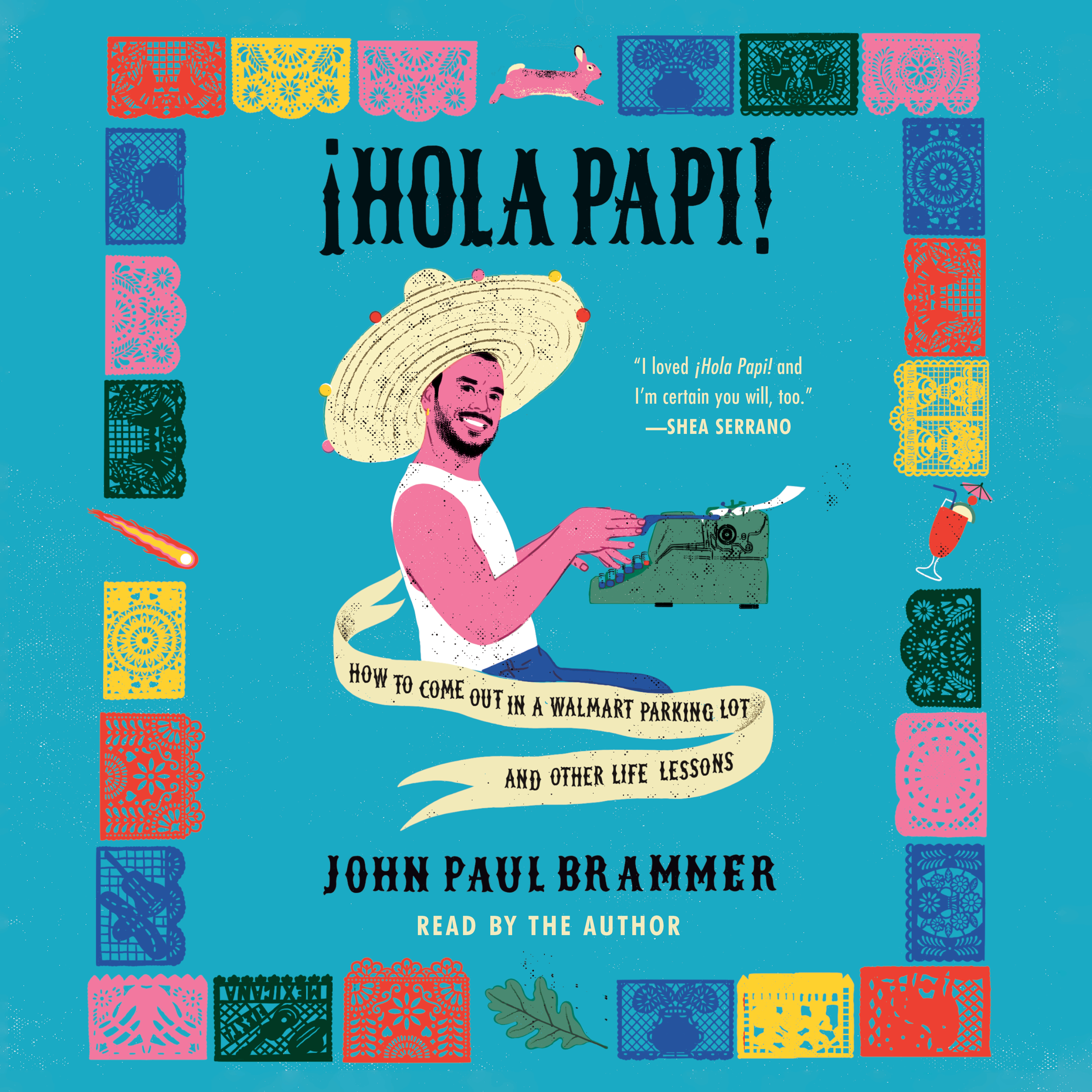 ¡Hola Papi!: How to Come Out in a Walmart Parking Lot and Other Life Lessons