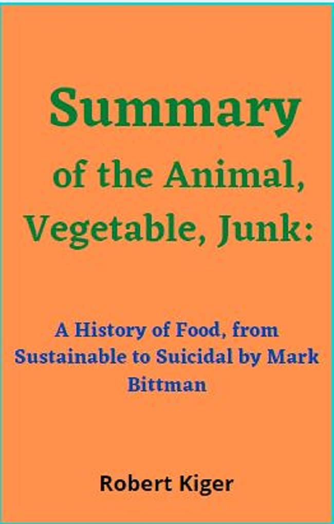 Summary of the Animal, Vegetable, Junk A History of Food, from