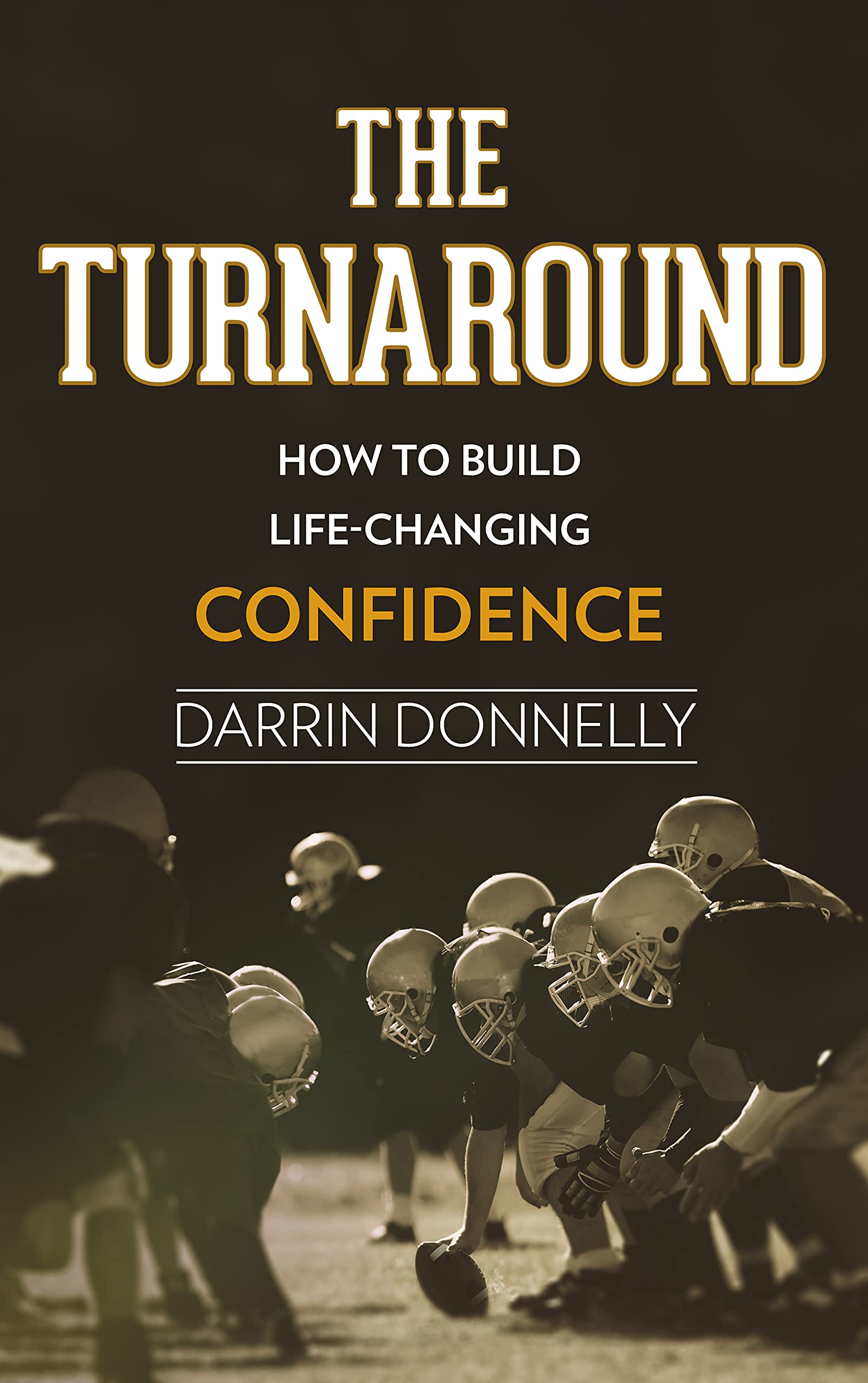 The Turnaround: How to Build Life-Changing Confidence