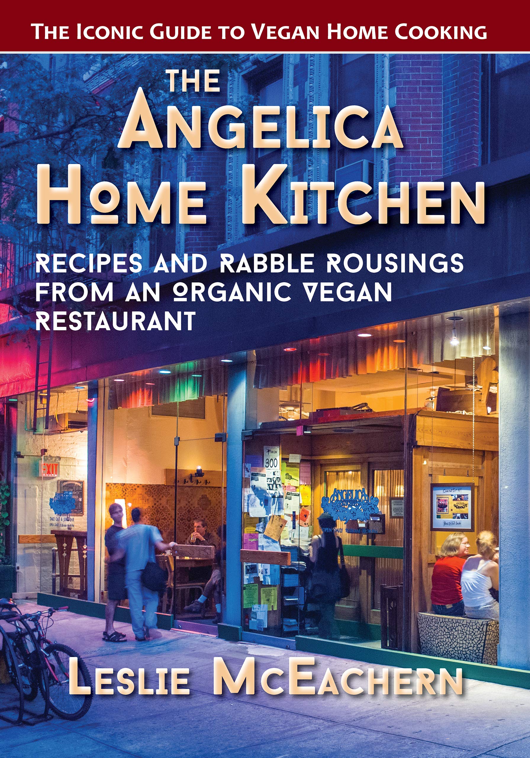 The Angelica Home Kitchen Recipes and Rabble Rousings from an Organic