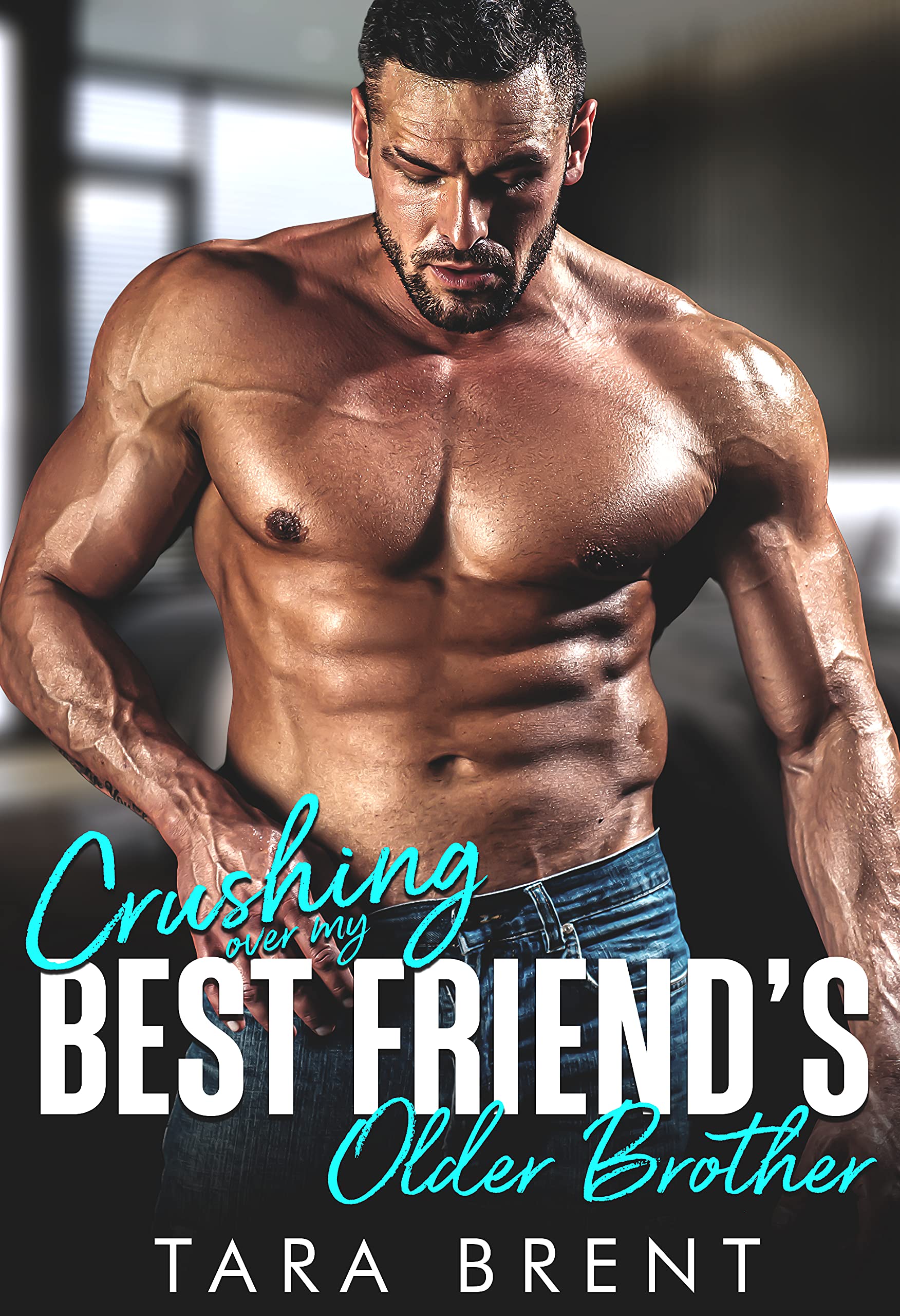 Crushing Over My Best Friend's Older Brother by Tara Brent | Goodreads