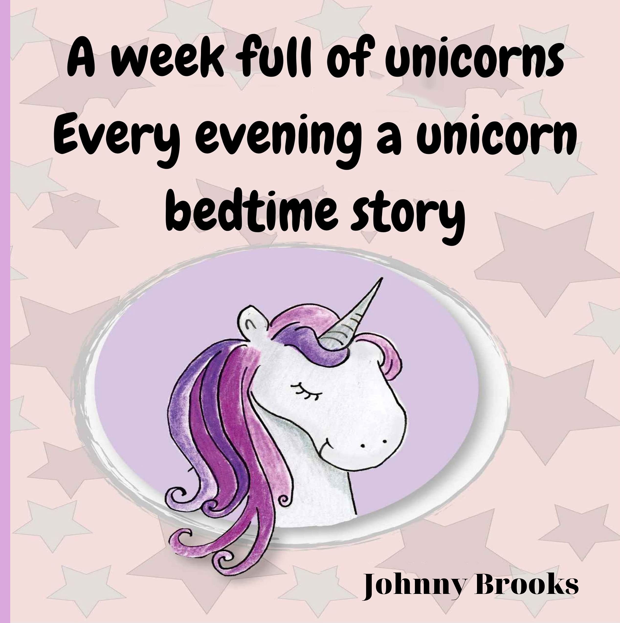A week full of unicornsEvery evening a unicorn bedtime story Book for