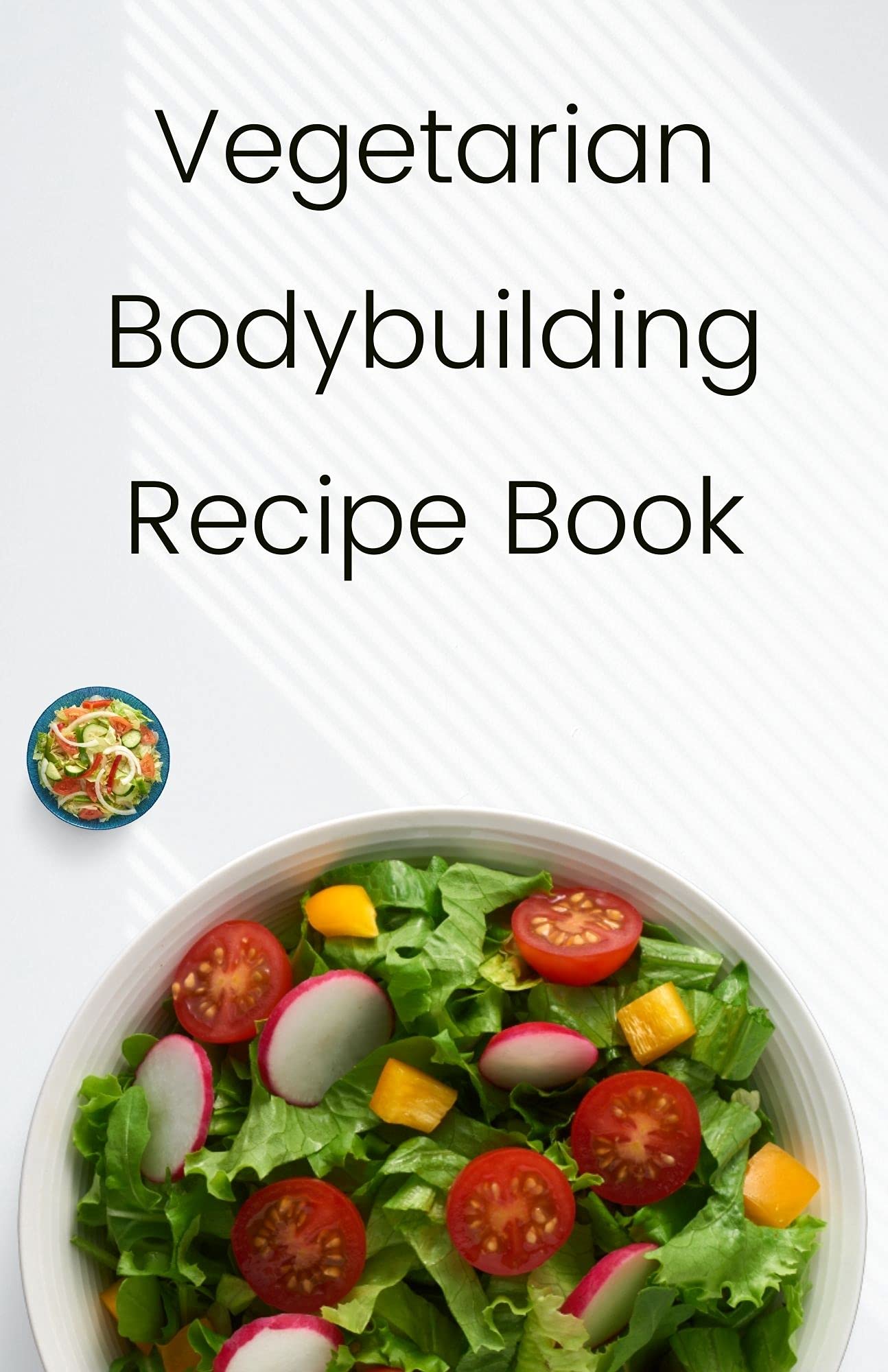 Vegetarian Bodybuilding Recipe Book Easy Meal Ideas for Weight Lifters