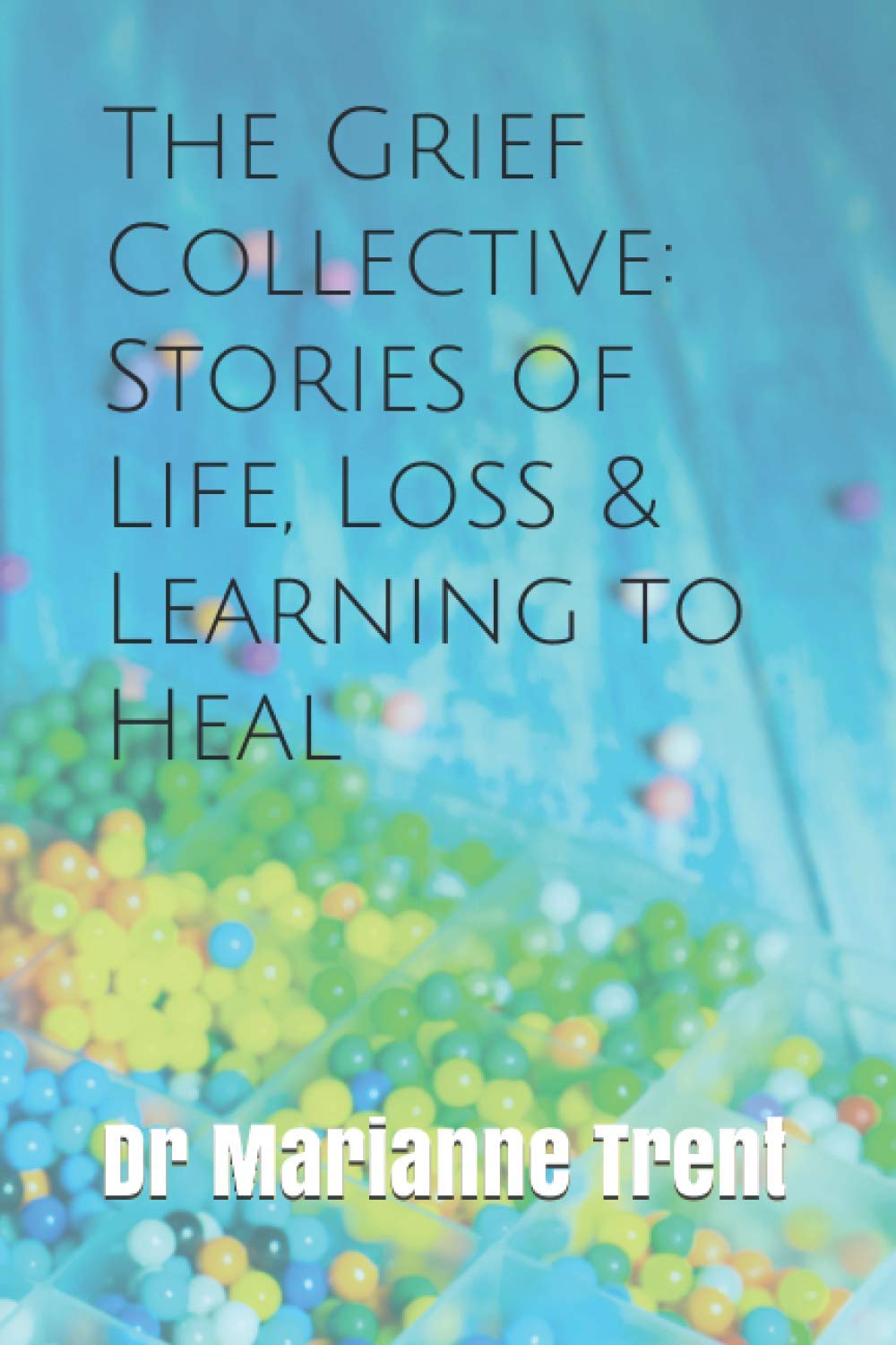 The Grief Collective: Stories of Life, Loss & Learning to Heal by ...