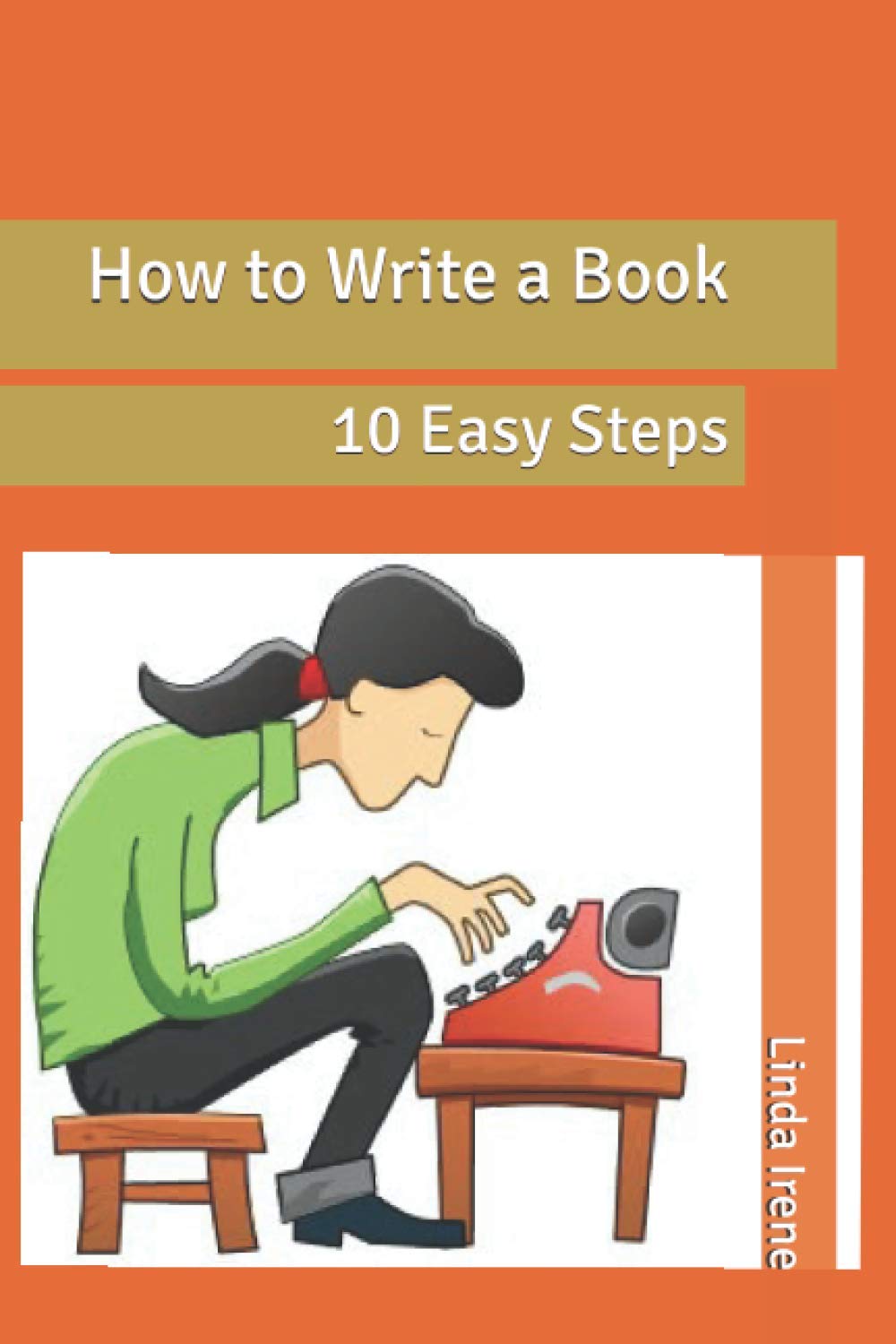 How to Write a Book: 10 Easy Steps by Linda Irene | Goodreads