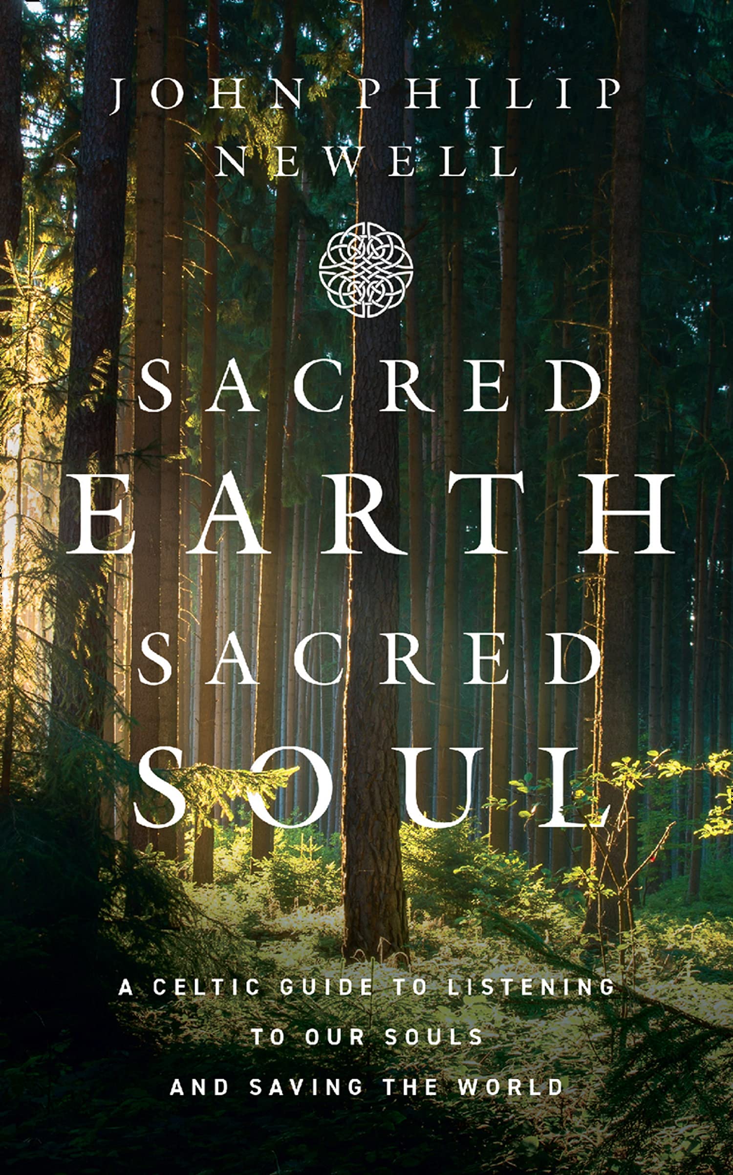 Sacred Earth, Sacred Soul A Celtic Guide to Listening to Our Souls and