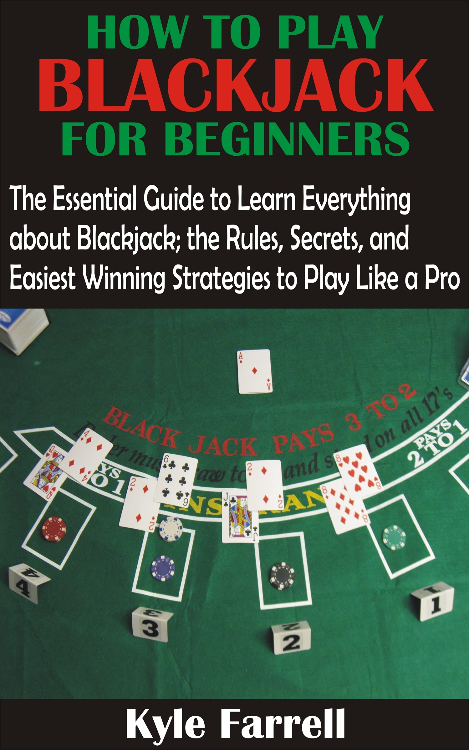 How To Play Blackjack Like A Pro HOW TO PLAY BLACKJACK FOR BEGINNERS: The Essential Guide to Learn
