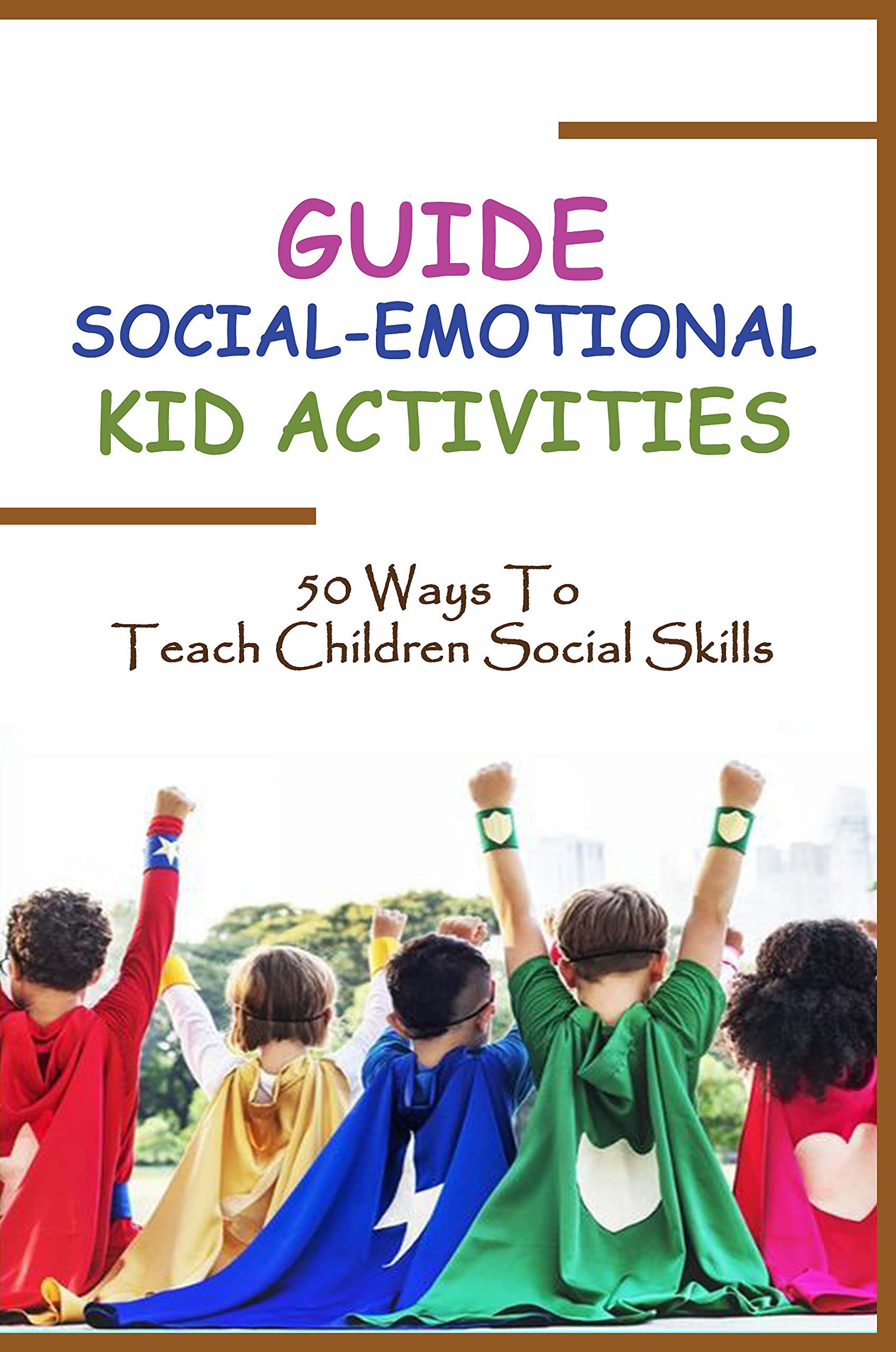 Guide SocialEmotional Kid Activities 50 Ways To Teach Children Social