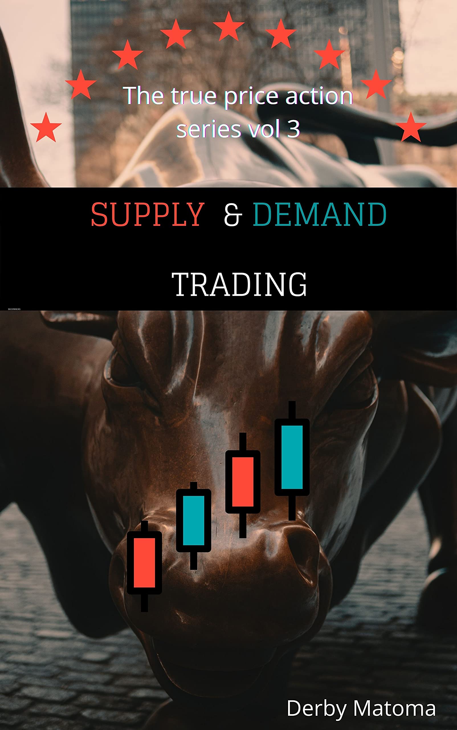 Supply and Demand Trading : The True Price Action Series Volume(3)