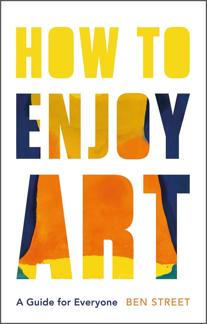How to Enjoy Art A Guide for Everyone by Ben Street Goodreads