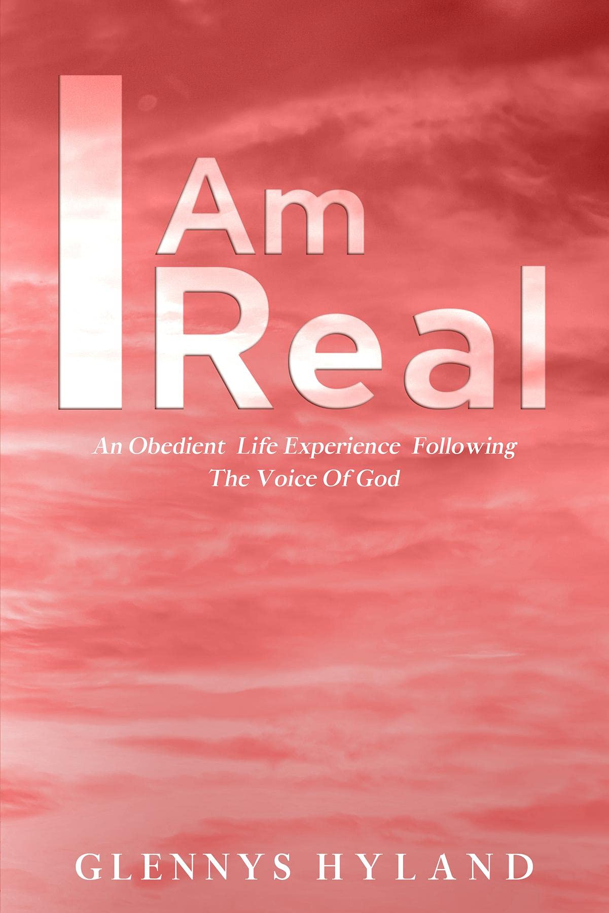 I Am Real: An Obedient Life Experience Following The Voice of God by ...