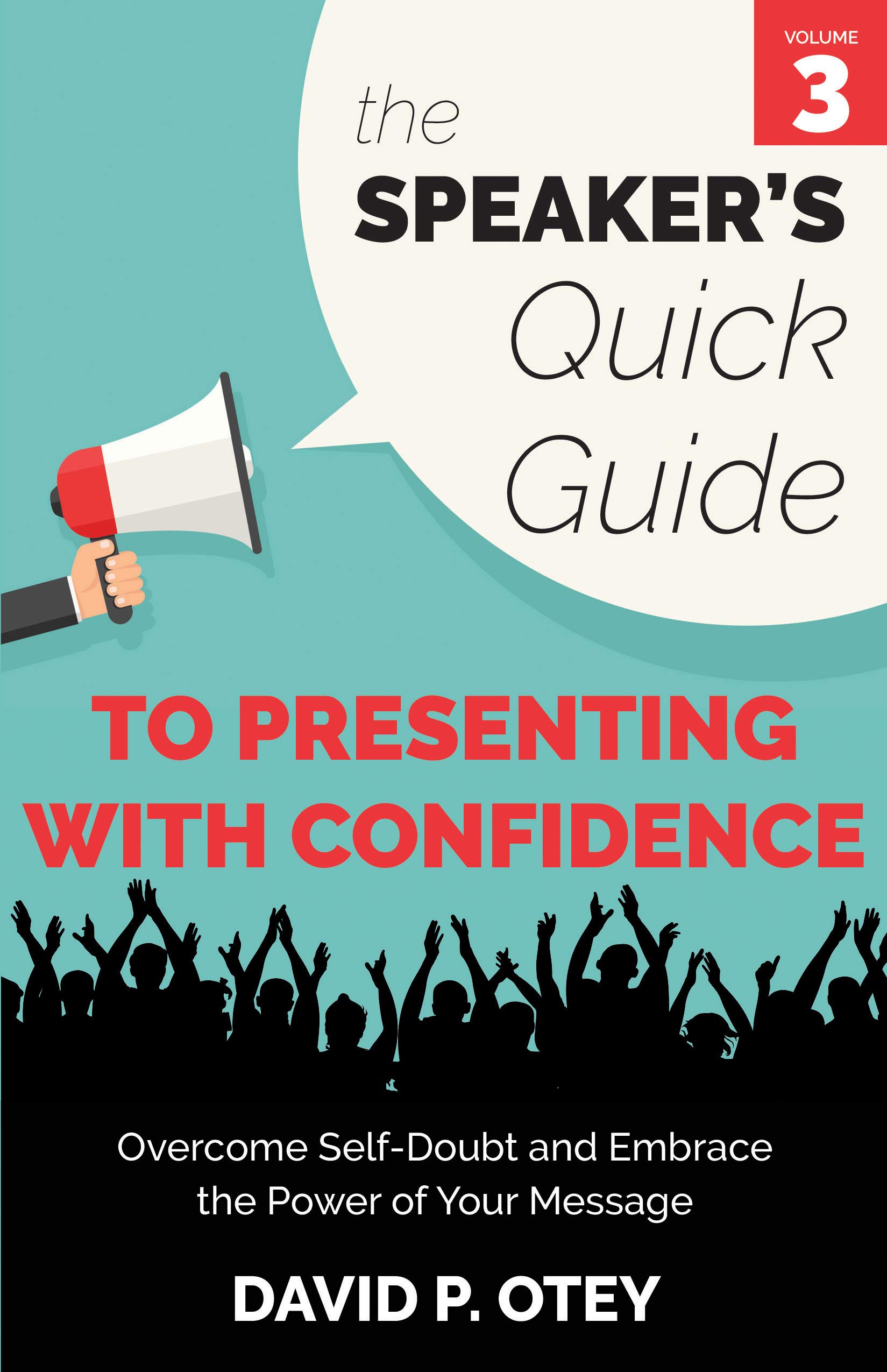 The Speaker’s Quick Guide to Presenting with Confidence SelfDoubt and Embrace the