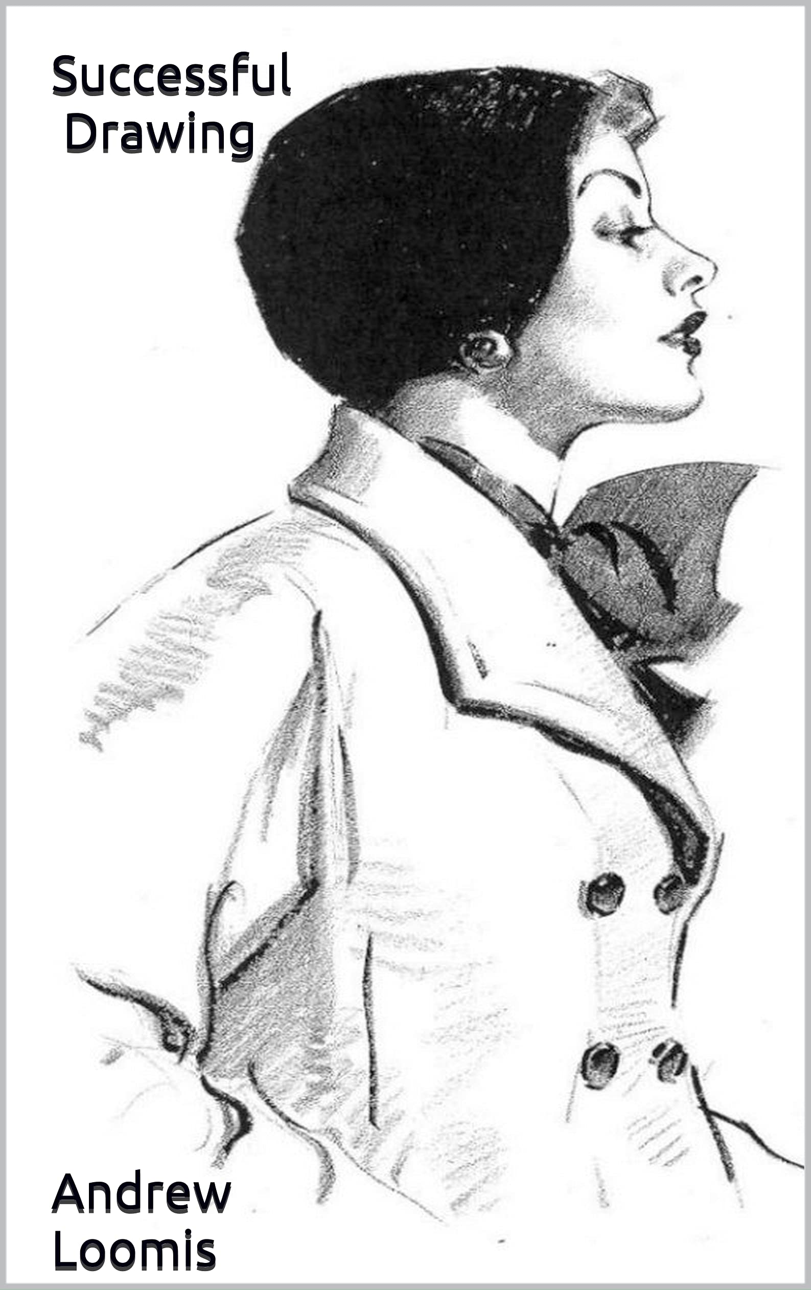 Successful Drawing by Andrew Loomis 1951 by Andrew Loomis | Goodreads