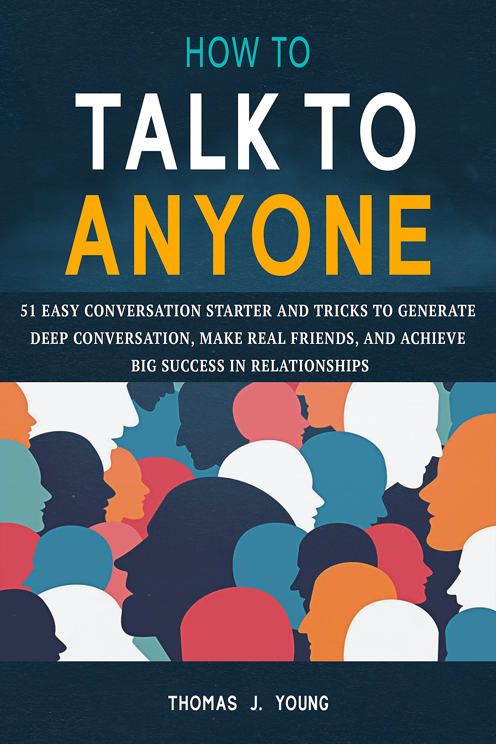 How to Talk to Anyone: 51 Easy Conversation Starter and Tricks to ...