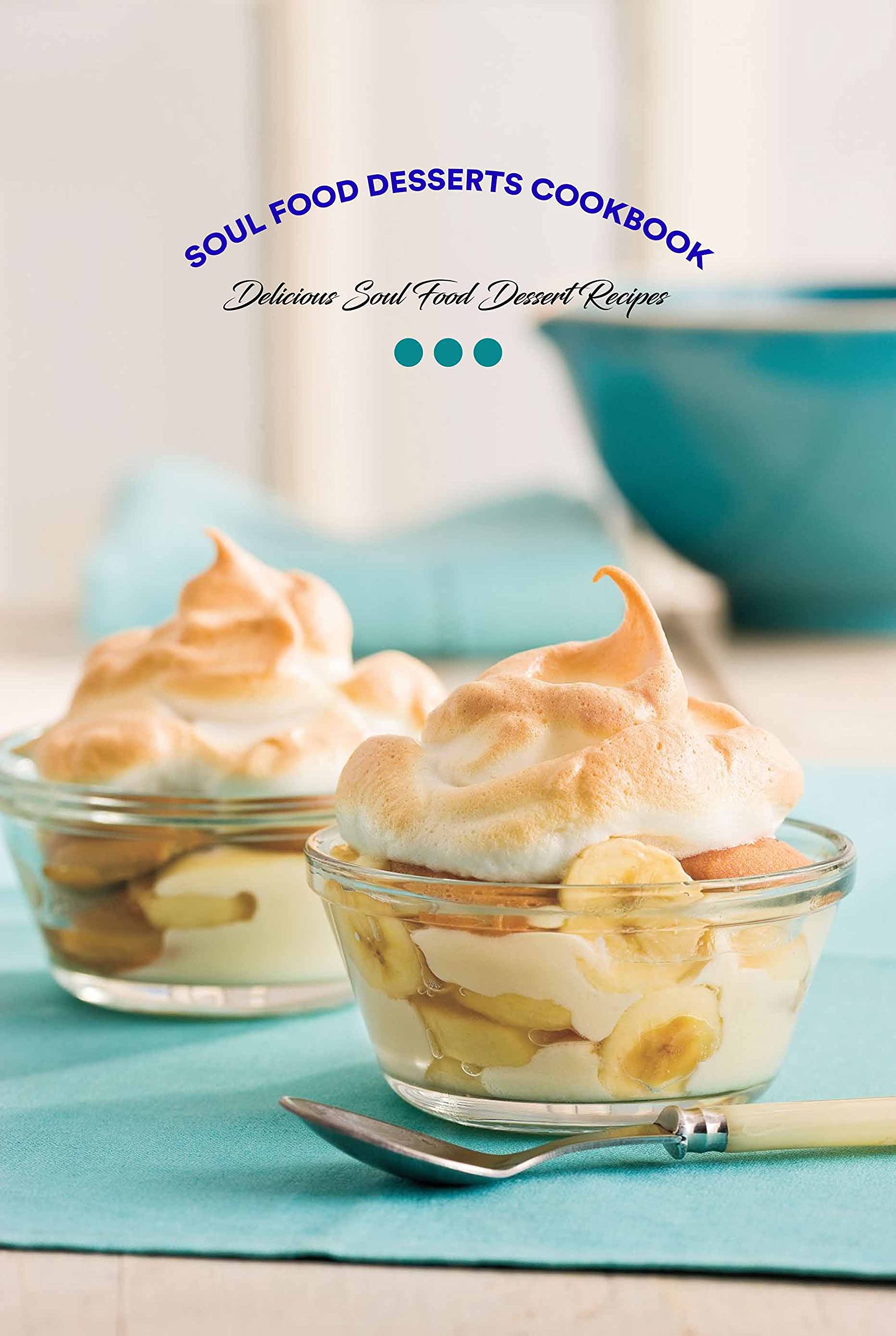 Soul Food Desserts Cookbook Delicious Soul Food Dessert Recipes Soul