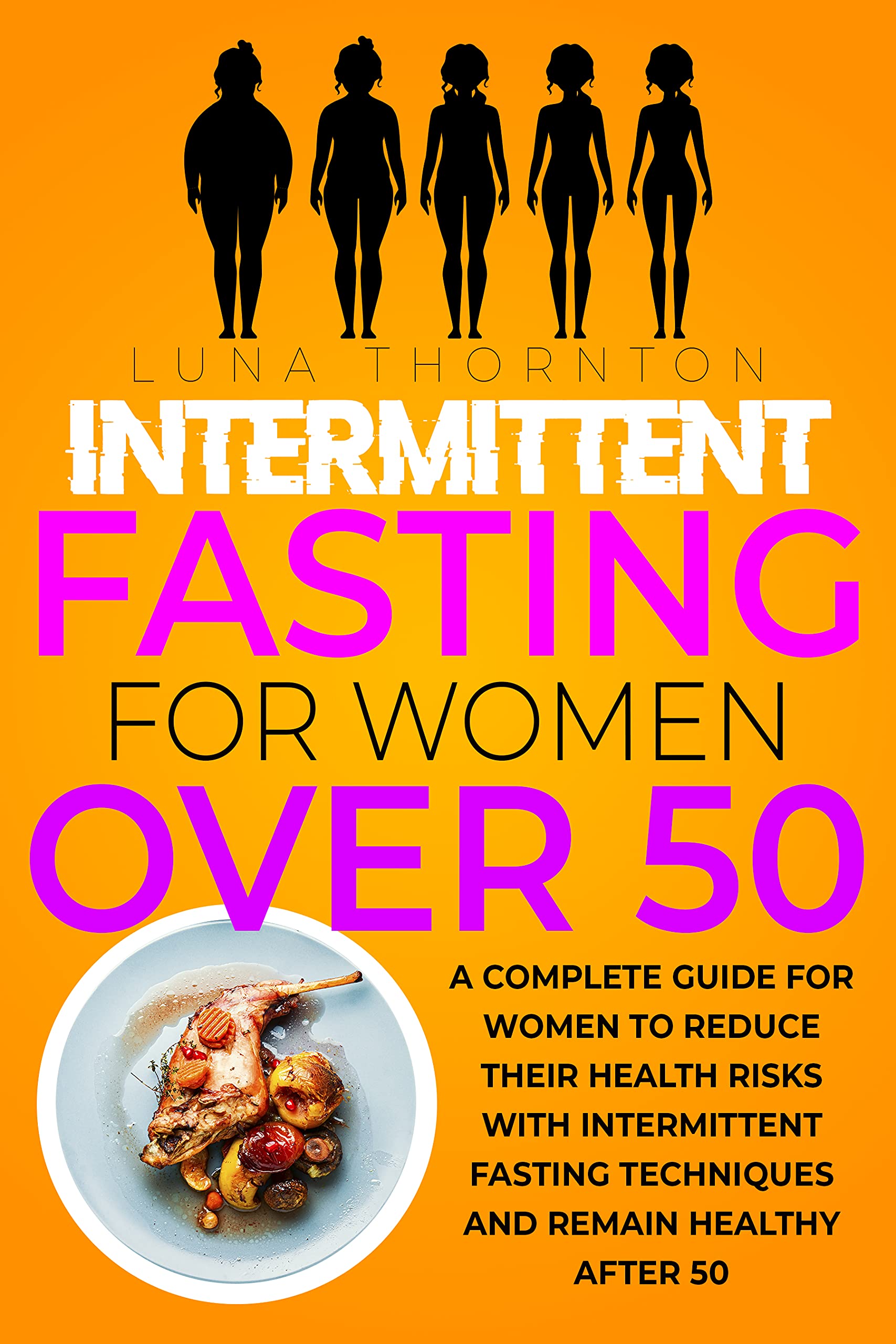 Intermittent Fasting for Women Over 50 : A complete guide for women to ...