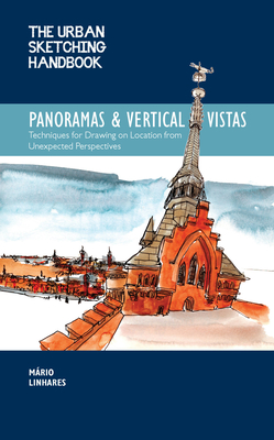 The Urban Sketching Handbook Panoramas and Vertical Vistas: Techniques for Drawing on Location from Unexpected Perspectives (Volume 13)