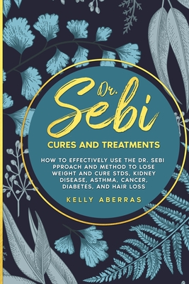 Dr. Sebi Cures and Treatments: How to Effectively Use the Dr. Sebi