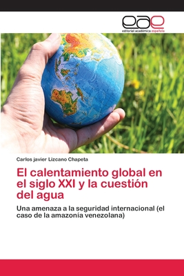 El calentamiento global en el siglo XXI y la cuestión del agua: Una ...