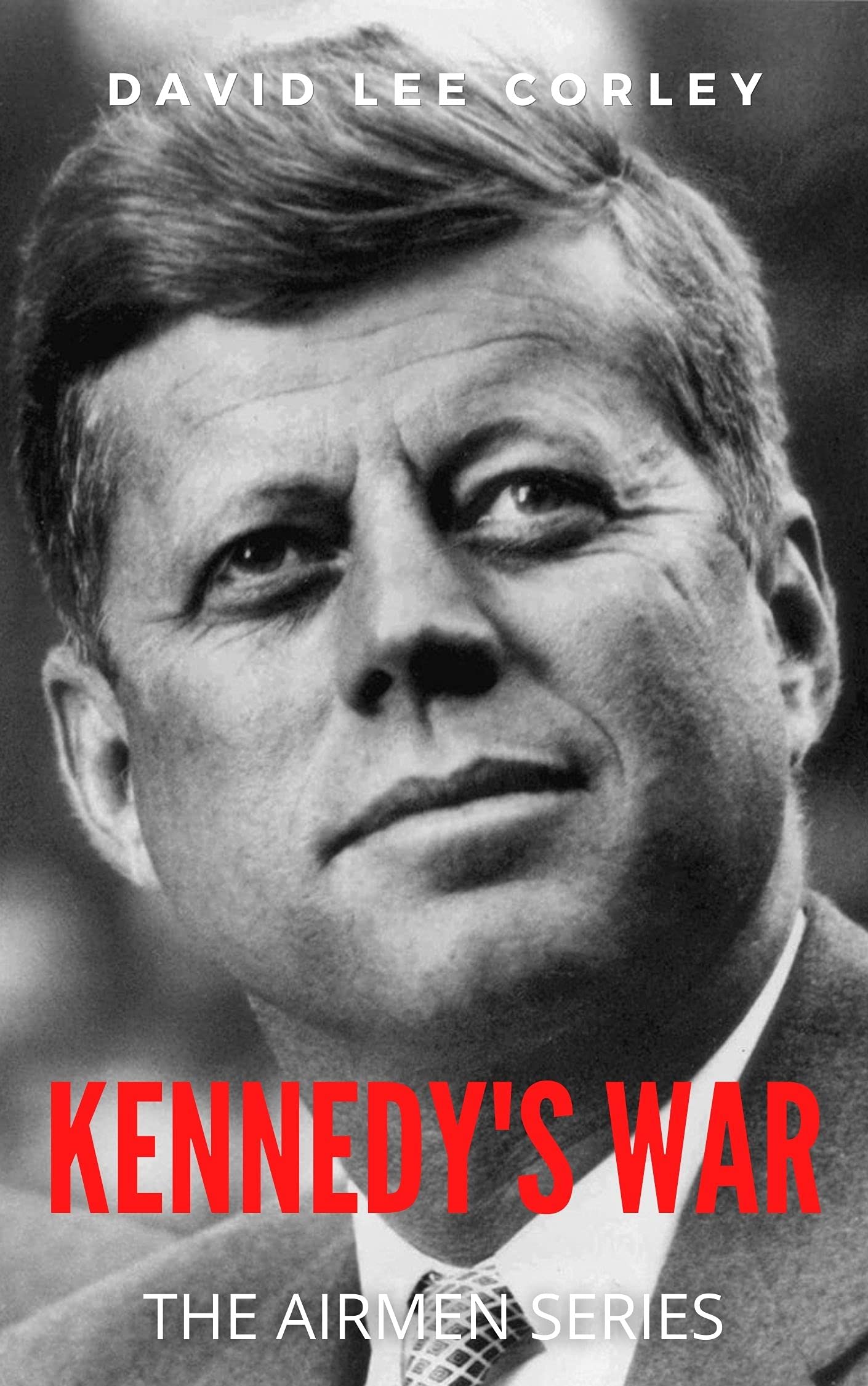 Kennedy's War: A Vietnam War Novel