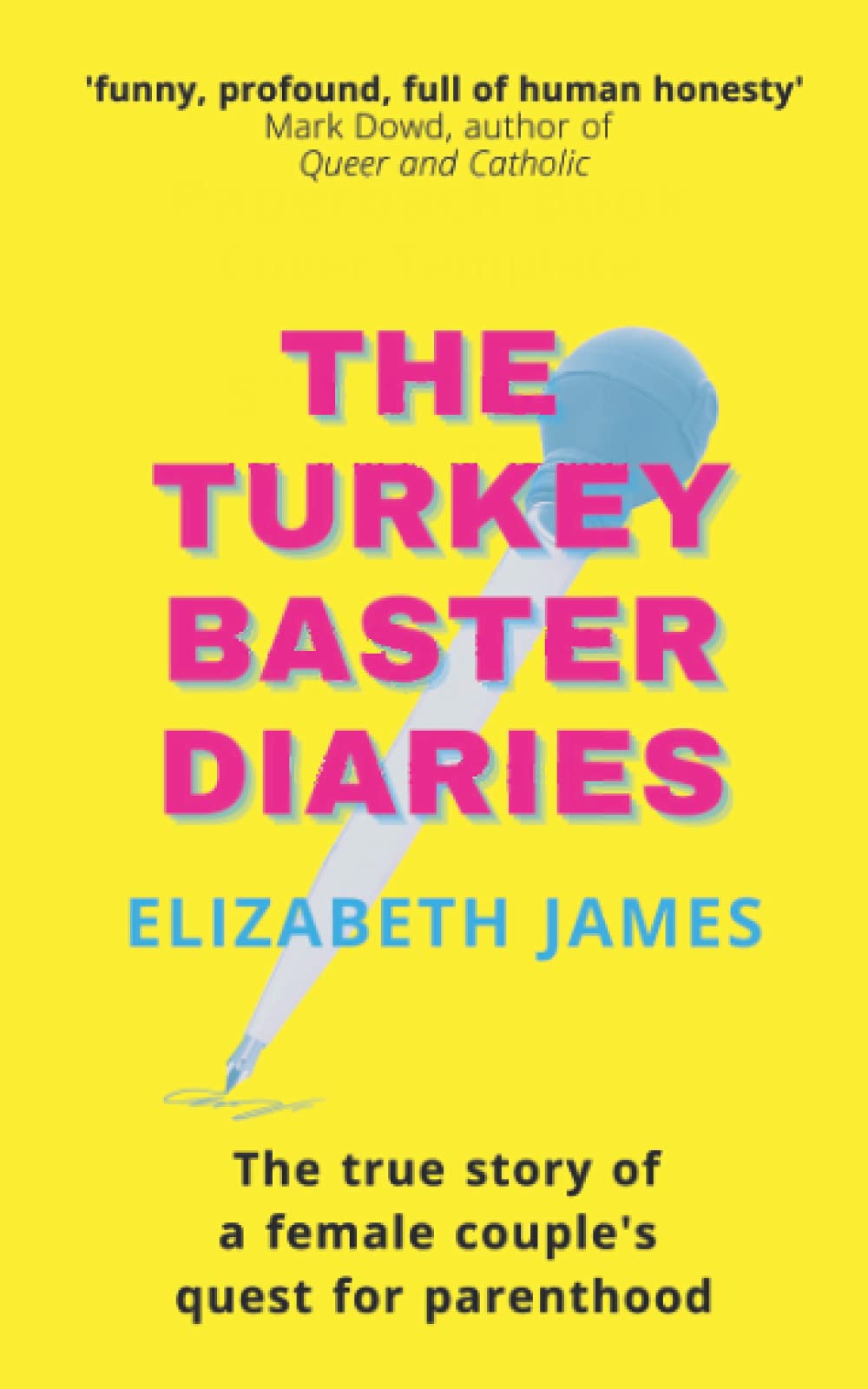 The Turkey Baster Diaries The true story of a female couple’s quest