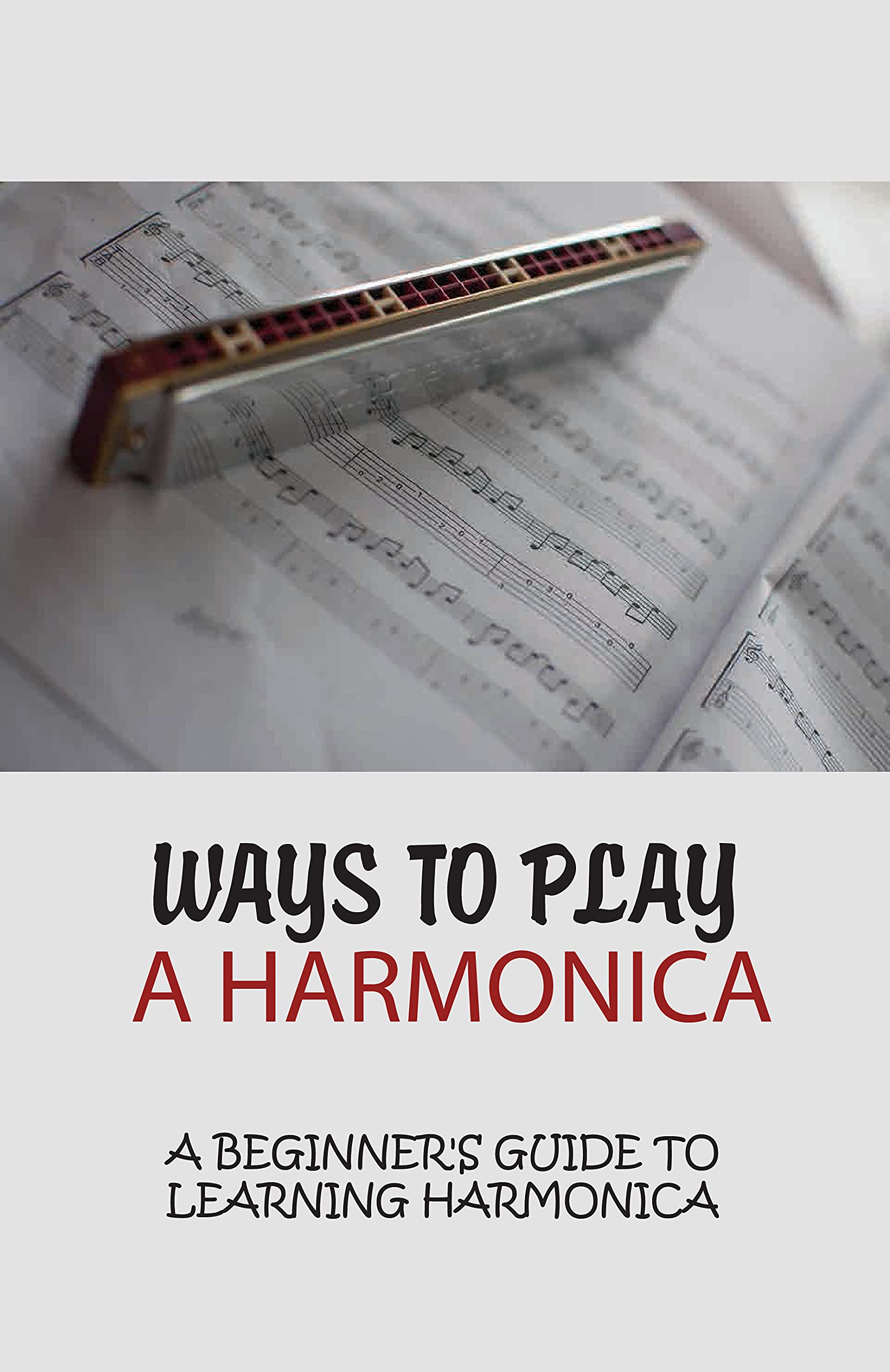 Ways To Play A Harmonica A Beginner's Guide To Learning Harmonica